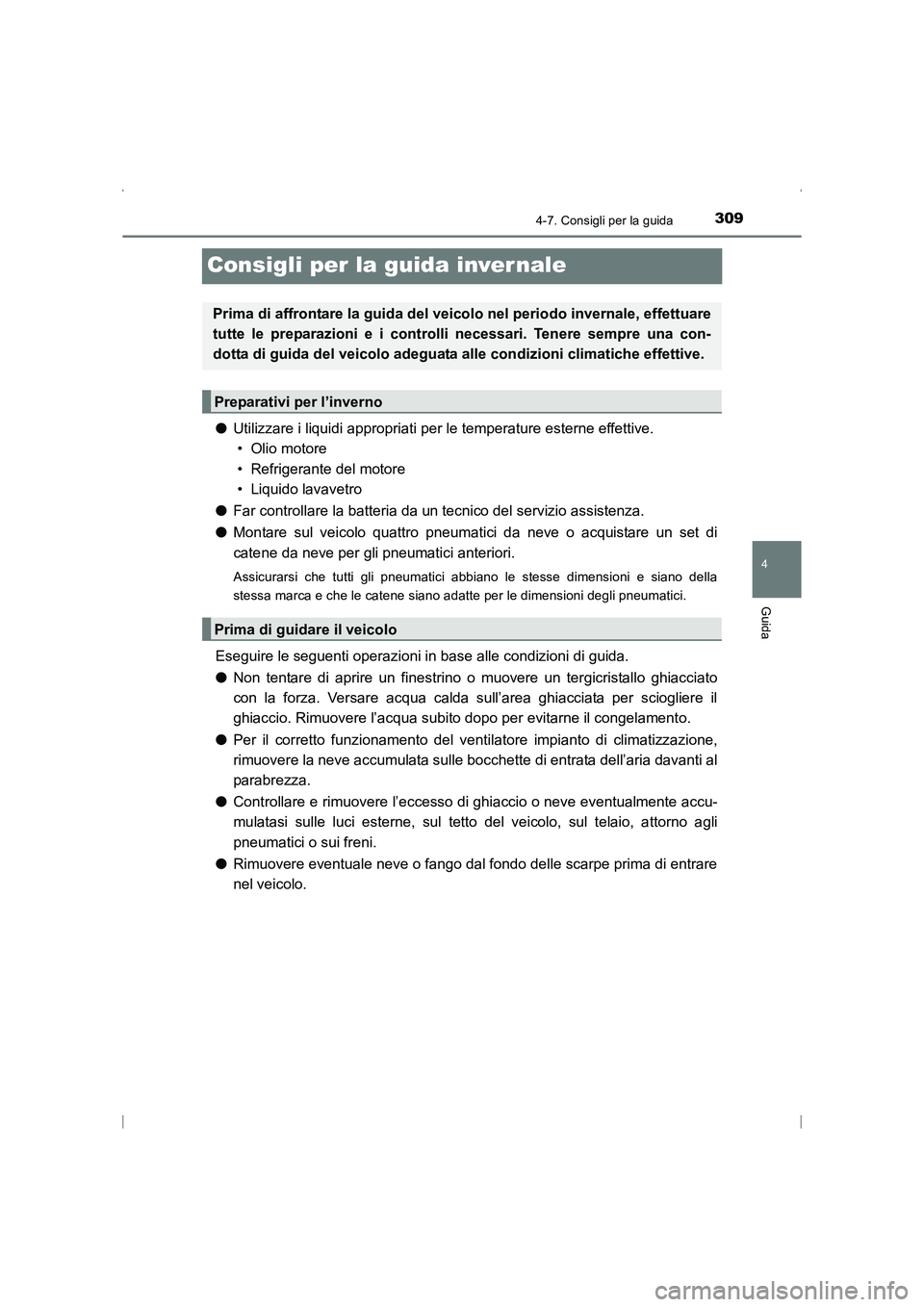 TOYOTA AVENSIS 2016 Manuale duso (in Italian) 309
4
4-7. Consigli per la guida
Guida
AVENSIS_OM_OM20C24L_(EL)
Consigli per la guida inver nale
●Utilizzare i liquidi appropriati per le temperature esterne effettive.
• Olio motore
• Refriger TOYOTA AVENSIS 2016 Manuale duso (in Italian) 309
4
4-7. Consigli per la guida
Guida
AVENSIS_OM_OM20C24L_(EL)
Consigli per la guida inver nale
●Utilizzare i liquidi appropriati per le temperature esterne effettive.
• Olio motore
• Refriger