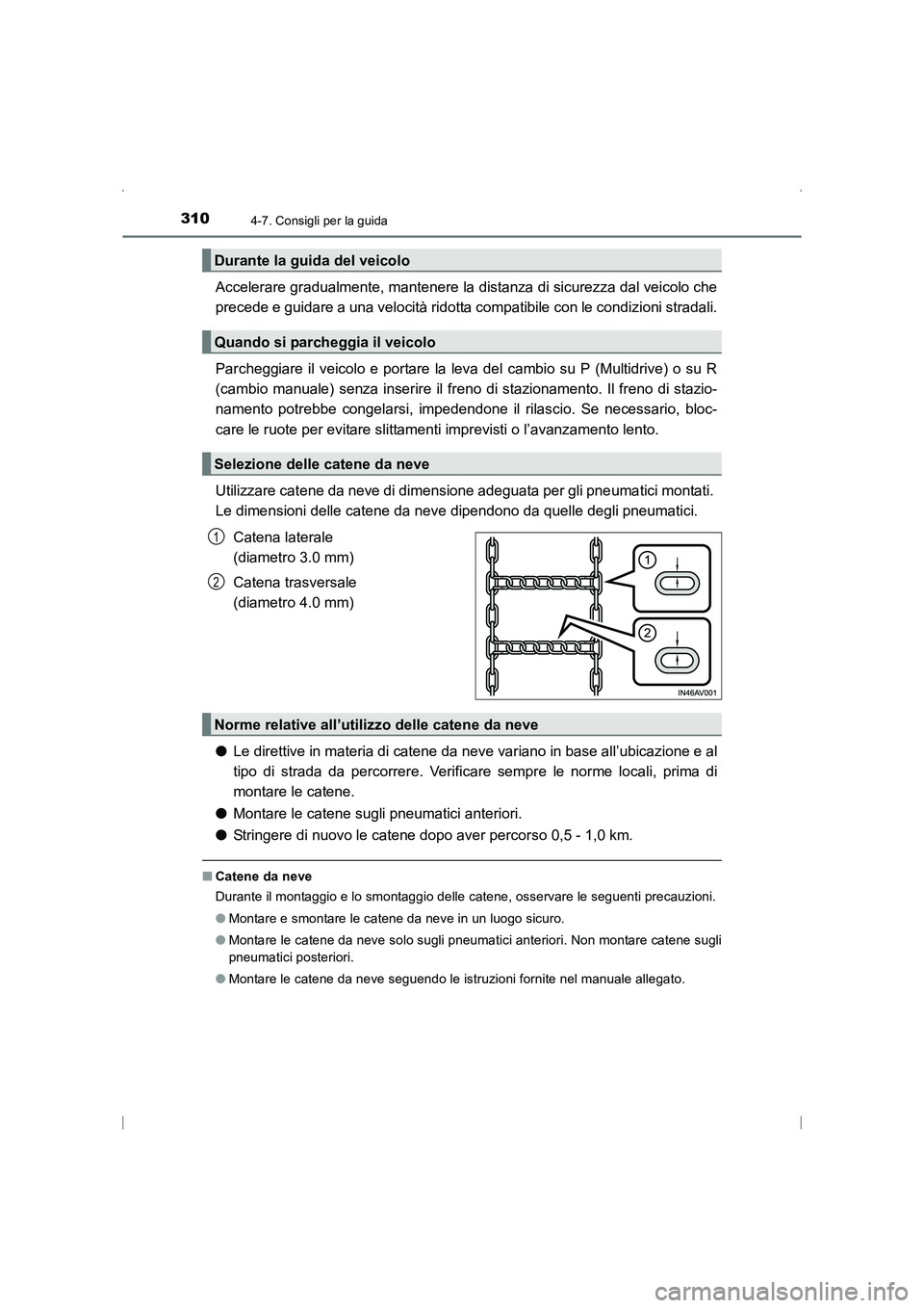 TOYOTA AVENSIS 2016 Manuale duso (in Italian) 3104-7. Consigli per la guida
AVENSIS_OM_OM20C24L_(EL)
Accelerare gradualmente, mantenere la distanza di sicurezza dal veicolo che
precede e guidare a una velocità ridotta compatibile con le condizio TOYOTA AVENSIS 2016 Manuale duso (in Italian) 3104-7. Consigli per la guida
AVENSIS_OM_OM20C24L_(EL)
Accelerare gradualmente, mantenere la distanza di sicurezza dal veicolo che
precede e guidare a una velocità ridotta compatibile con le condizio
