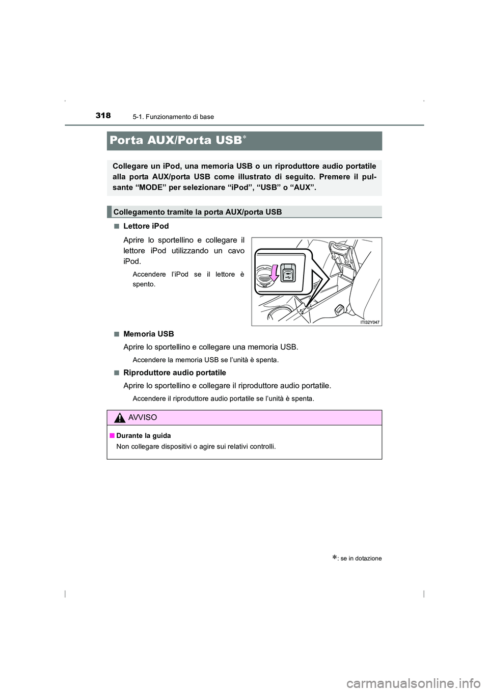 TOYOTA AVENSIS 2016  Manuale duso (in Italian) 3185-1. Funzionamento di base
AVENSIS_OM_OM20C24L_(EL)
Por ta AUX/Por ta USB∗
■Lettore iPod
Aprire lo sportellino e collegare il
lettore iPod utilizzando un cavo
iPod.
Accendere l’iPod se il let