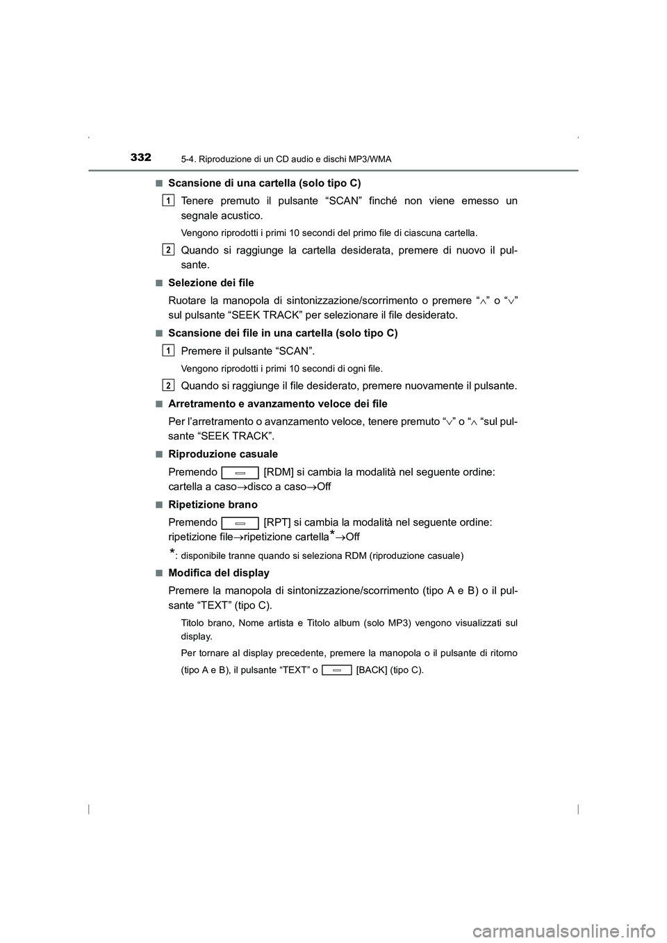 TOYOTA AVENSIS 2016  Manuale duso (in Italian) 3325-4. Riproduzione di un CD audio e dischi MP3/WMA
AVENSIS_OM_OM20C24L_(EL)■
Scansione di una cartella (solo tipo C)
Tenere premuto il pulsante “SCAN” finché non viene emesso un
segnale acust