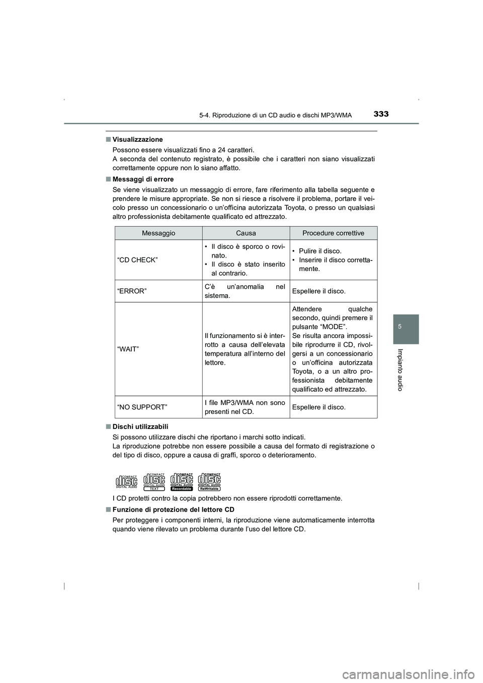TOYOTA AVENSIS 2016  Manuale duso (in Italian) 3335-4. Riproduzione di un CD audio e dischi MP3/WMA
5
Impianto audio
AVENSIS_OM_OM20C24L_(EL)
■Visualizzazione
Possono essere visualizzati fino a 24 caratteri. 
A seconda del contenuto registrato, 