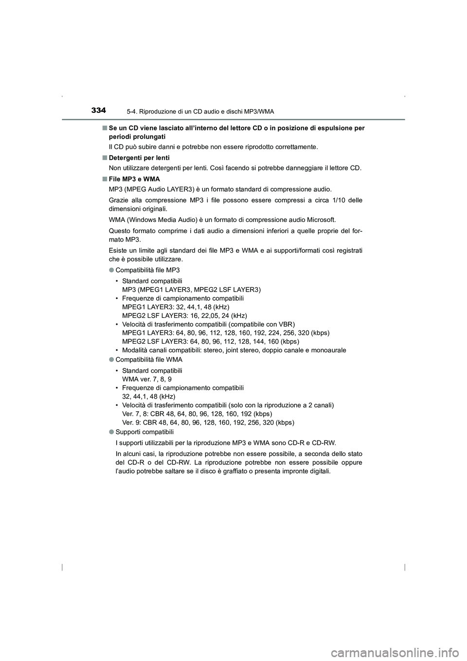 TOYOTA AVENSIS 2016  Manuale duso (in Italian) 3345-4. Riproduzione di un CD audio e dischi MP3/WMA
AVENSIS_OM_OM20C24L_(EL)■
Se un CD viene lasciato all’interno del lettore CD o in posizione di espulsione per
periodi prolungati
Il CD può sub