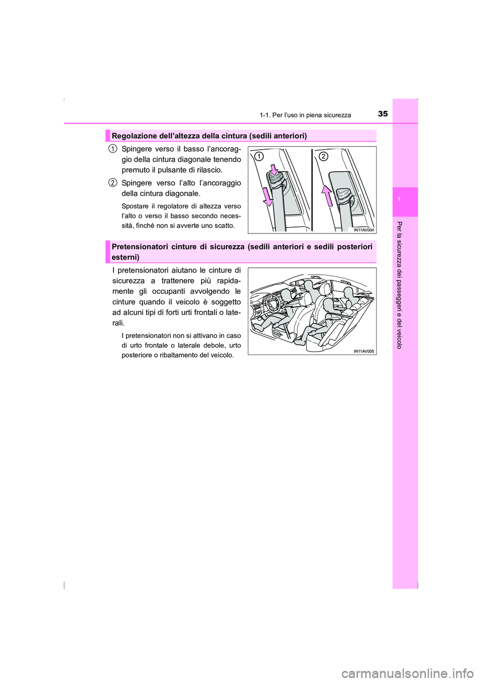 TOYOTA AVENSIS 2016  Manuale duso (in Italian) 351-1. Per l’uso in piena sicurezza
1
AVENSIS_OM_OM20C24L_(EL)
Per la sicurezza dei passeggeri e del veicolo
Spingere verso il basso l’ancorag-
gio della cintura diagonale tenendo
premuto il pulsa