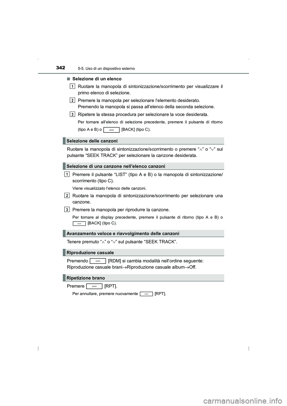 TOYOTA AVENSIS 2016  Manuale duso (in Italian) 3425-5. Uso di un dispositivo esterno
AVENSIS_OM_OM20C24L_(EL)■
Selezione di un elenco
Ruotare la manopola di sintonizzazione/scorrimento per visualizzare il
primo elenco di selezione.
Premere la ma