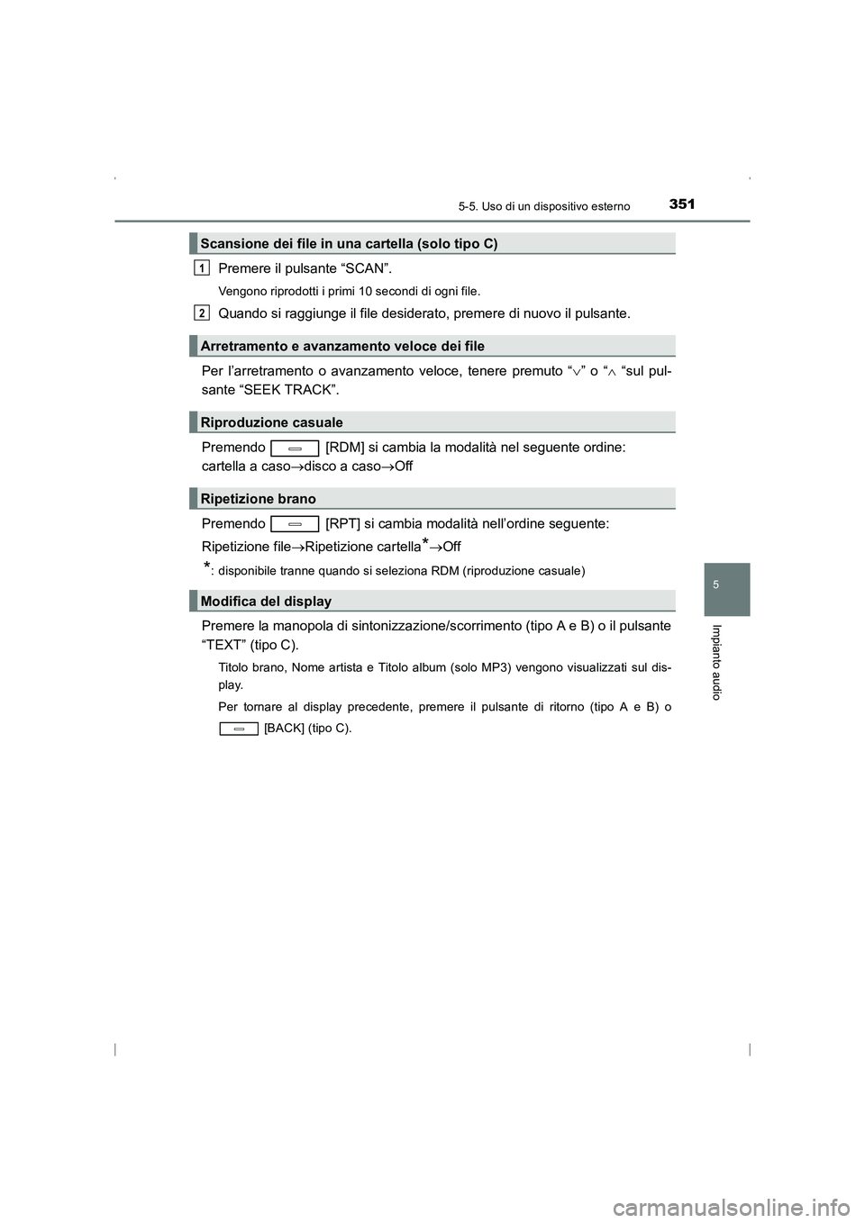 TOYOTA AVENSIS 2016  Manuale duso (in Italian) 3515-5. Uso di un dispositivo esterno
5
Impianto audio
AVENSIS_OM_OM20C24L_(EL)
Premere il pulsante “SCAN”.
Vengono riprodotti i primi 10 secondi di ogni file.
Quando si raggiunge il file desidera