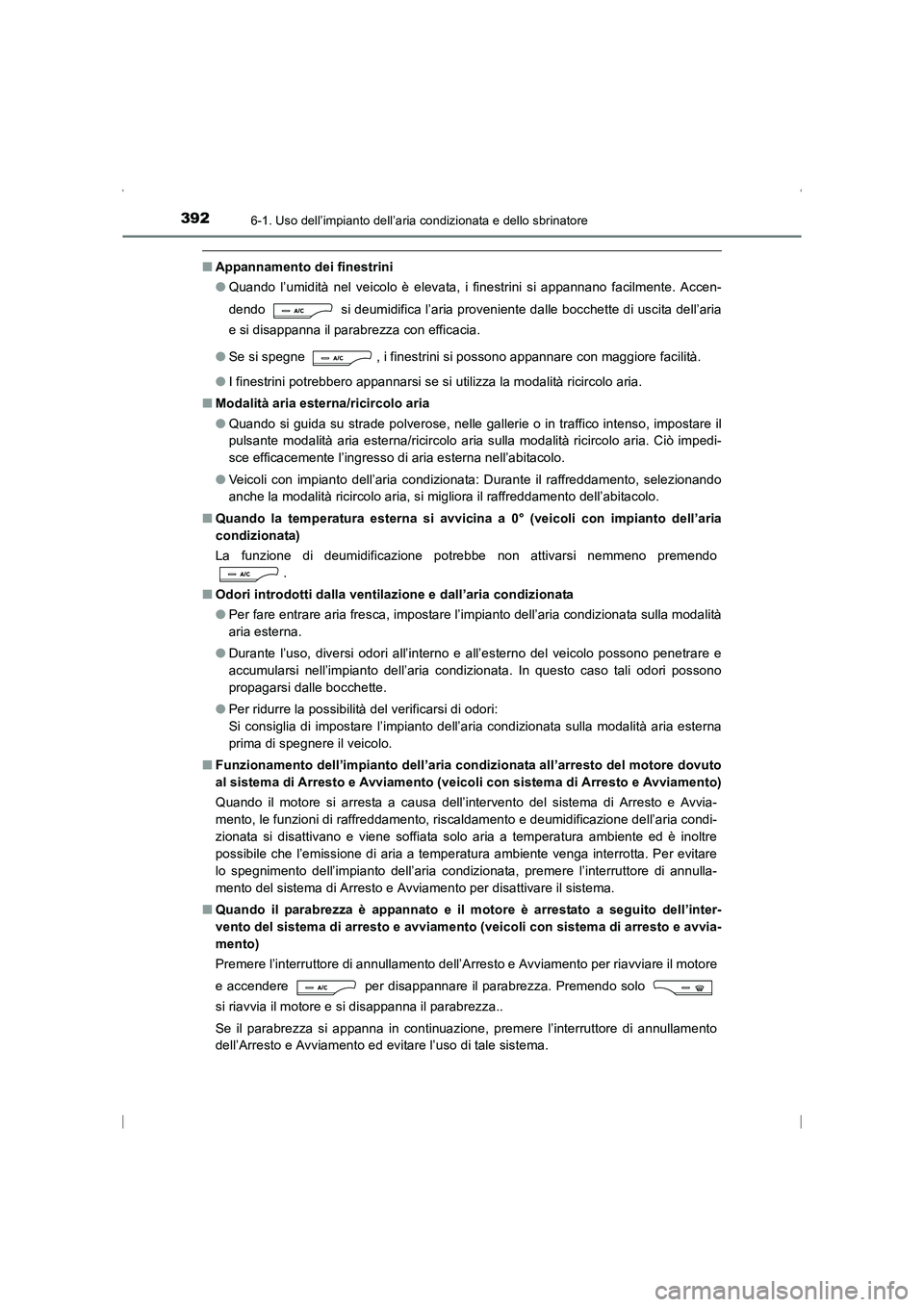 TOYOTA AVENSIS 2016 Manuale duso (in Italian) 3926-1. Uso dell’impianto dell’aria condizionata e dello sbrinatore
AVENSIS_OM_OM20C24L_(EL)
■Appannamento dei finestrini
●Quando l’umidità nel veicolo è elevata, i finestrini si appannano TOYOTA AVENSIS 2016 Manuale duso (in Italian) 3926-1. Uso dell’impianto dell’aria condizionata e dello sbrinatore
AVENSIS_OM_OM20C24L_(EL)
■Appannamento dei finestrini
●Quando l’umidità nel veicolo è elevata, i finestrini si appannano