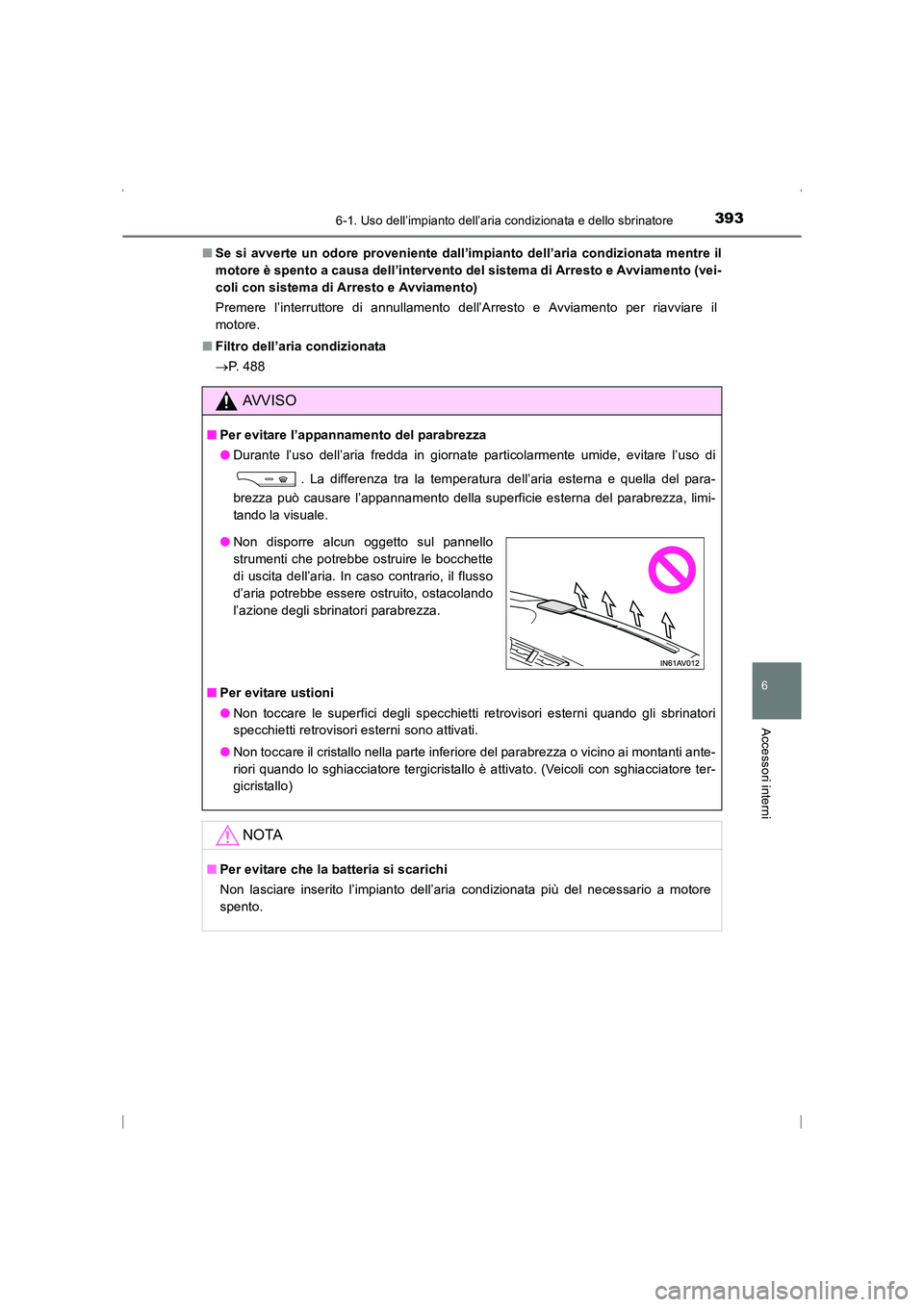 TOYOTA AVENSIS 2016 Manuale duso (in Italian) 3936-1. Uso dell’impianto dell’aria condizionata e dello sbrinatore
AVENSIS_OM_OM20C24L_(EL)
6
Accessori interni
■Se si avverte un odore proveniente dall’impianto dell’aria condizionata ment TOYOTA AVENSIS 2016 Manuale duso (in Italian) 3936-1. Uso dell’impianto dell’aria condizionata e dello sbrinatore
AVENSIS_OM_OM20C24L_(EL)
6
Accessori interni
■Se si avverte un odore proveniente dall’impianto dell’aria condizionata ment