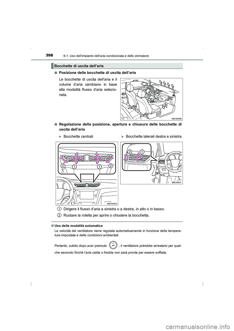 TOYOTA AVENSIS 2016  Manuale duso (in Italian) 3986-1. Uso dell’impianto dell’aria condizionata e dello sbrinatore
AVENSIS_OM_OM20C24L_(EL)■
Posizione delle bocchette di uscita dell’aria
Le bocchette di uscita dell’aria e il
volume d’a