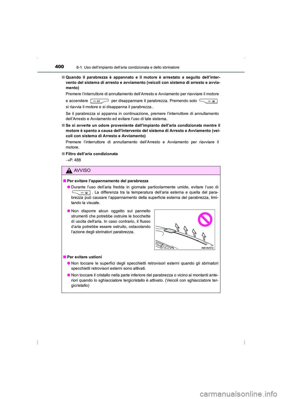 TOYOTA AVENSIS 2016 Manuale duso (in Italian) 4006-1. Uso dell’impianto dell’aria condizionata e dello sbrinatore
AVENSIS_OM_OM20C24L_(EL)■
Quando il parabrezza è appannato e il motore è arrestato a seguito dell’inter-
vento del sistema TOYOTA AVENSIS 2016 Manuale duso (in Italian) 4006-1. Uso dell’impianto dell’aria condizionata e dello sbrinatore
AVENSIS_OM_OM20C24L_(EL)■
Quando il parabrezza è appannato e il motore è arrestato a seguito dell’inter-
vento del sistema