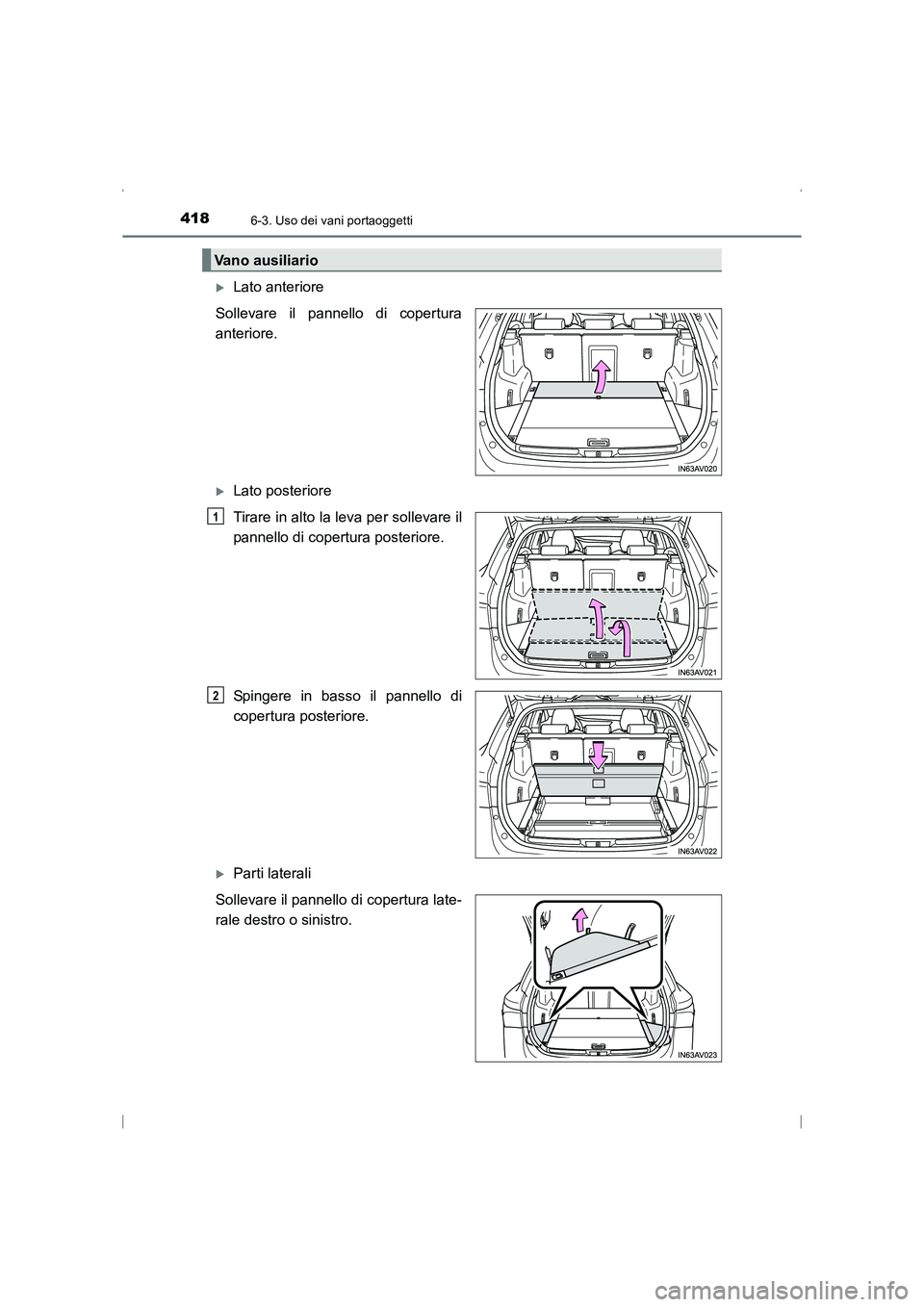 TOYOTA AVENSIS 2016  Manuale duso (in Italian) 4186-3. Uso dei vani portaoggetti
AVENSIS_OM_OM20C24L_(EL)
�XLato anteriore
Sollevare il pannello di copertura
anteriore.
�XLato posteriore
Tirare in alto la leva per sollevare il
pannello di copertur