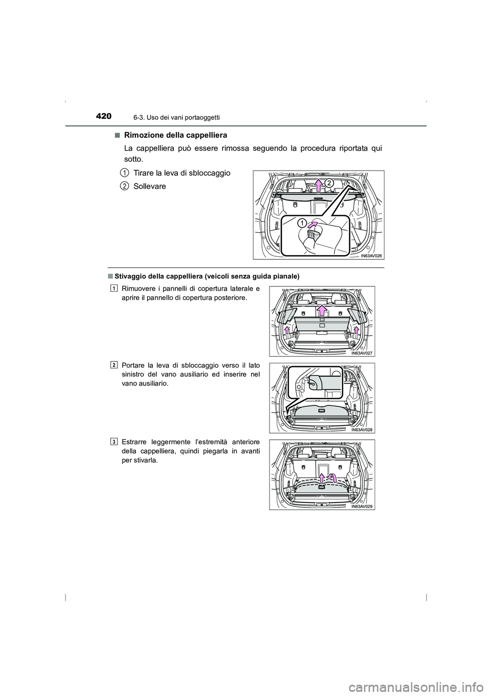 TOYOTA AVENSIS 2016  Manuale duso (in Italian) 4206-3. Uso dei vani portaoggetti
AVENSIS_OM_OM20C24L_(EL)■
Rimozione della cappelliera
La cappelliera può essere rimossa seguendo la procedura riportata qui
sotto.
Tirare la leva di sbloccaggio
So