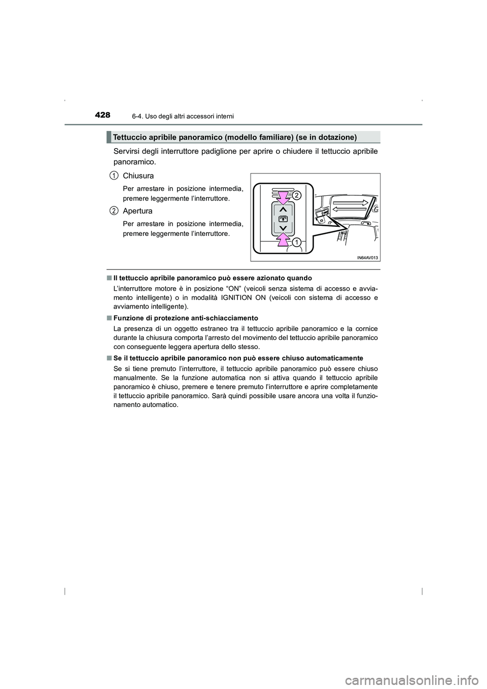 TOYOTA AVENSIS 2016 Manuale duso (in Italian) 428
AVENSIS_OM_OM20C24L_(EL)
6-4. Uso degli altri accessori interni
Servirsi degli interruttore padiglione per aprire o chiudere il tettuccio apribile
panoramico.Chiusura
Per arrestare in posizione in TOYOTA AVENSIS 2016 Manuale duso (in Italian) 428
AVENSIS_OM_OM20C24L_(EL)
6-4. Uso degli altri accessori interni
Servirsi degli interruttore padiglione per aprire o chiudere il tettuccio apribile
panoramico.Chiusura
Per arrestare in posizione in