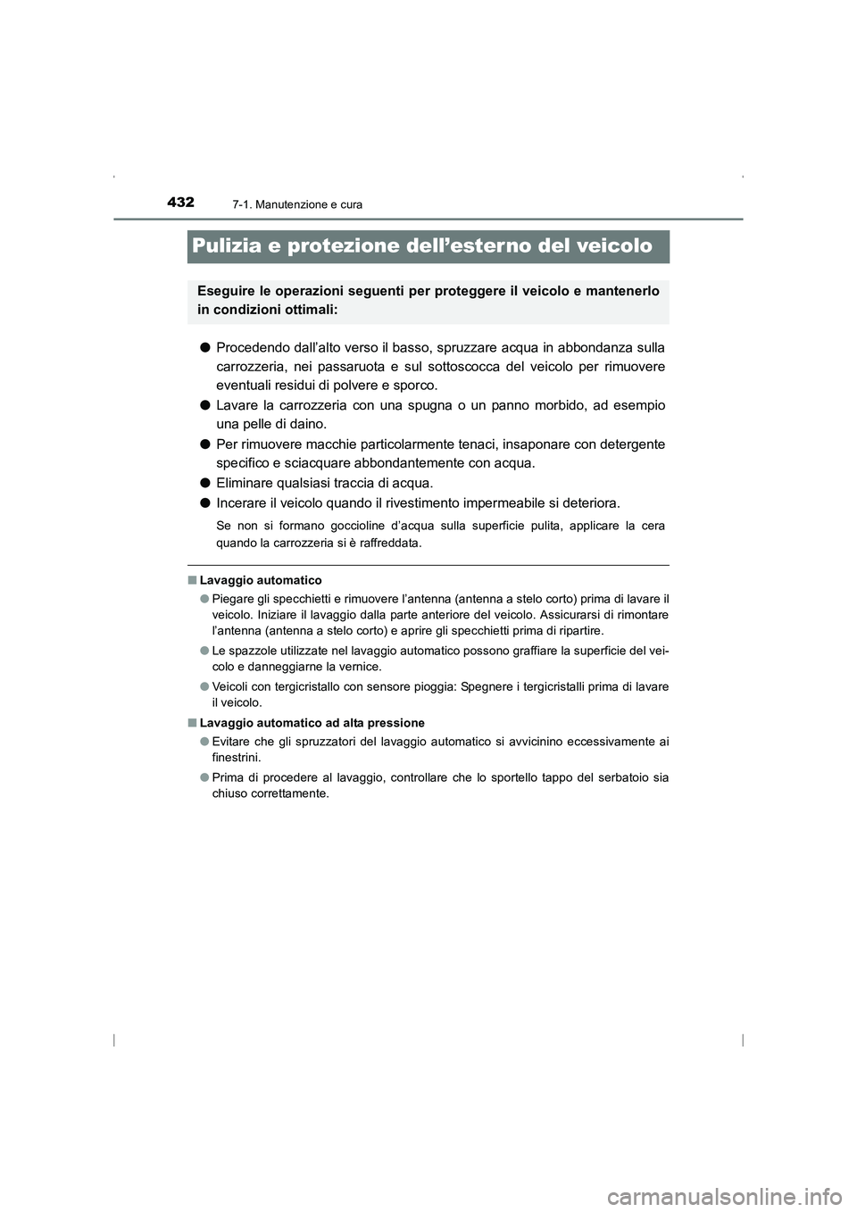 TOYOTA AVENSIS 2016 Manuale duso (in Italian) 4327-1. Manutenzione e cura
AVENSIS_OM_OM20C24L_(EL)
Pulizia e protezione dell’esterno del veicolo
●Procedendo dall’alto verso il basso, spruzzare acqua in abbondanza sulla
carrozzeria, nei pass TOYOTA AVENSIS 2016 Manuale duso (in Italian) 4327-1. Manutenzione e cura
AVENSIS_OM_OM20C24L_(EL)
Pulizia e protezione dell’esterno del veicolo
●Procedendo dall’alto verso il basso, spruzzare acqua in abbondanza sulla
carrozzeria, nei pass