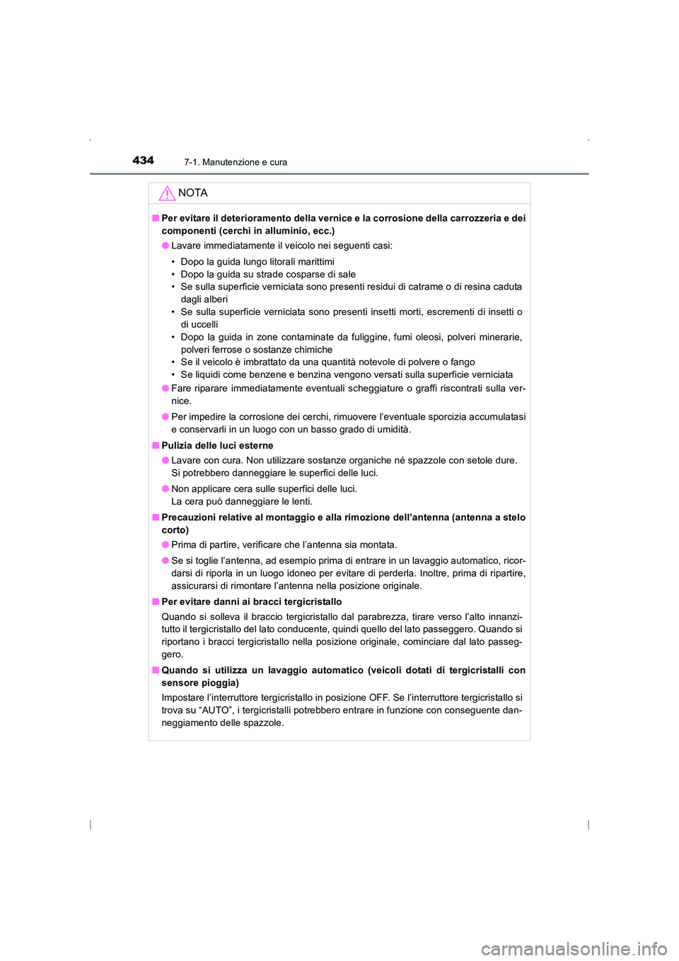 TOYOTA AVENSIS 2016 Manuale duso (in Italian) 4347-1. Manutenzione e cura
AVENSIS_OM_OM20C24L_(EL)
NOTA
■Per evitare il deterioramento della vernice e la corrosione della carrozzeria e dei
componenti (cerchi in alluminio, ecc.)
●Lavare immedi TOYOTA AVENSIS 2016 Manuale duso (in Italian) 4347-1. Manutenzione e cura
AVENSIS_OM_OM20C24L_(EL)
NOTA
■Per evitare il deterioramento della vernice e la corrosione della carrozzeria e dei
componenti (cerchi in alluminio, ecc.)
●Lavare immedi