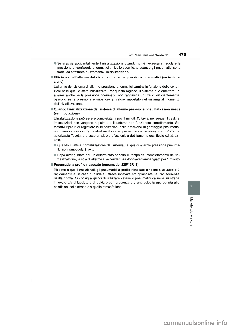 TOYOTA AVENSIS 2016 Manuale duso (in Italian) 4757-3. Manutenzione “fai da te”
AVENSIS_OM_OM20C24L_(EL)
7
Manutenzione e cura
●Se si avvia accidentalmente l’inizializzazione quando non è necessaria, regolare la
pressione di gonfiaggio pn TOYOTA AVENSIS 2016 Manuale duso (in Italian) 4757-3. Manutenzione “fai da te”
AVENSIS_OM_OM20C24L_(EL)
7
Manutenzione e cura
●Se si avvia accidentalmente l’inizializzazione quando non è necessaria, regolare la
pressione di gonfiaggio pn