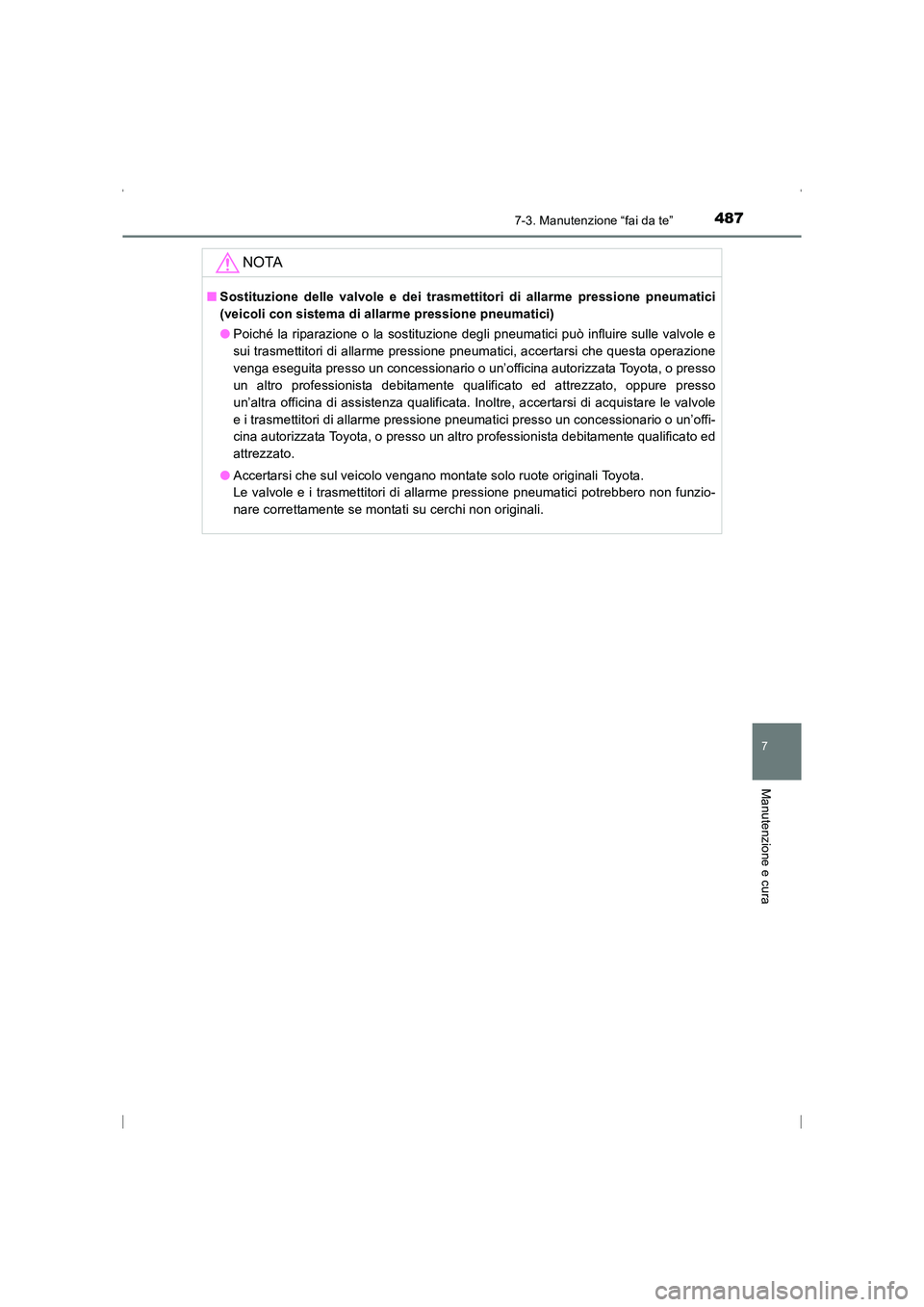 TOYOTA AVENSIS 2016 Manuale duso (in Italian) 4877-3. Manutenzione “fai da te”
AVENSIS_OM_OM20C24L_(EL)
7
Manutenzione e cura
NOTA
■Sostituzione delle valvole e dei trasmettitori di allarme pressione pneumatici
(veicoli con sistema di allar TOYOTA AVENSIS 2016 Manuale duso (in Italian) 4877-3. Manutenzione “fai da te”
AVENSIS_OM_OM20C24L_(EL)
7
Manutenzione e cura
NOTA
■Sostituzione delle valvole e dei trasmettitori di allarme pressione pneumatici
(veicoli con sistema di allar