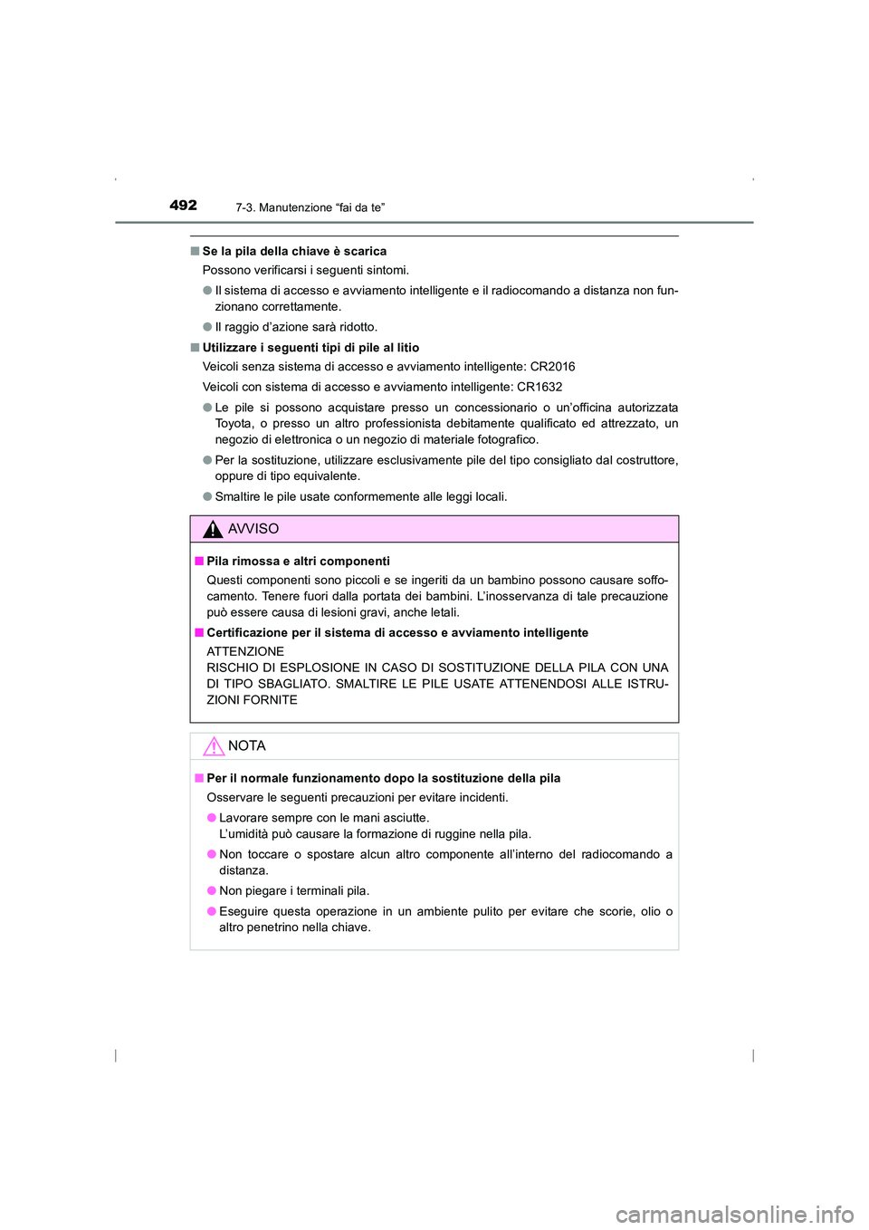 TOYOTA AVENSIS 2016  Manuale duso (in Italian) 4927-3. Manutenzione “fai da te”
AVENSIS_OM_OM20C24L_(EL)
■Se la pila della chiave è scarica
Possono verificarsi i seguenti sintomi.
●Il sistema di accesso e avviamento intelligente e il radi