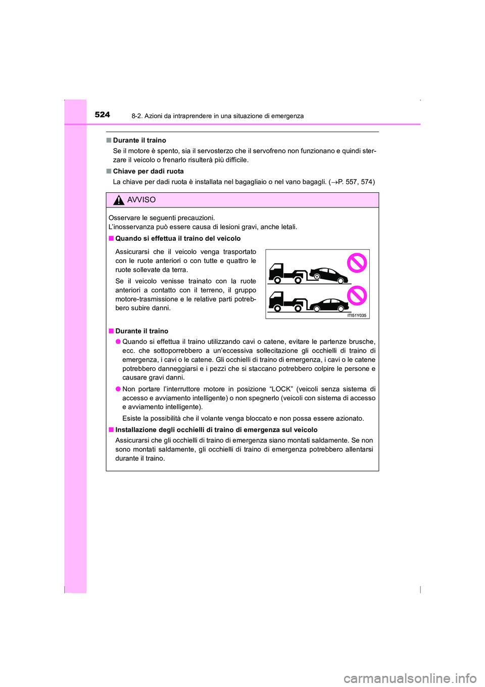 TOYOTA AVENSIS 2016 Manuale duso (in Italian) 5248-2. Azioni da intraprendere in una situazione di emergenza
AVENSIS_OM_OM20C24L_(EL)
■Durante il traino
Se il motore è spento, sia il servosterzo che il servofreno non funzionano e quindi ster-
TOYOTA AVENSIS 2016 Manuale duso (in Italian) 5248-2. Azioni da intraprendere in una situazione di emergenza
AVENSIS_OM_OM20C24L_(EL)
■Durante il traino
Se il motore è spento, sia il servosterzo che il servofreno non funzionano e quindi ster-
