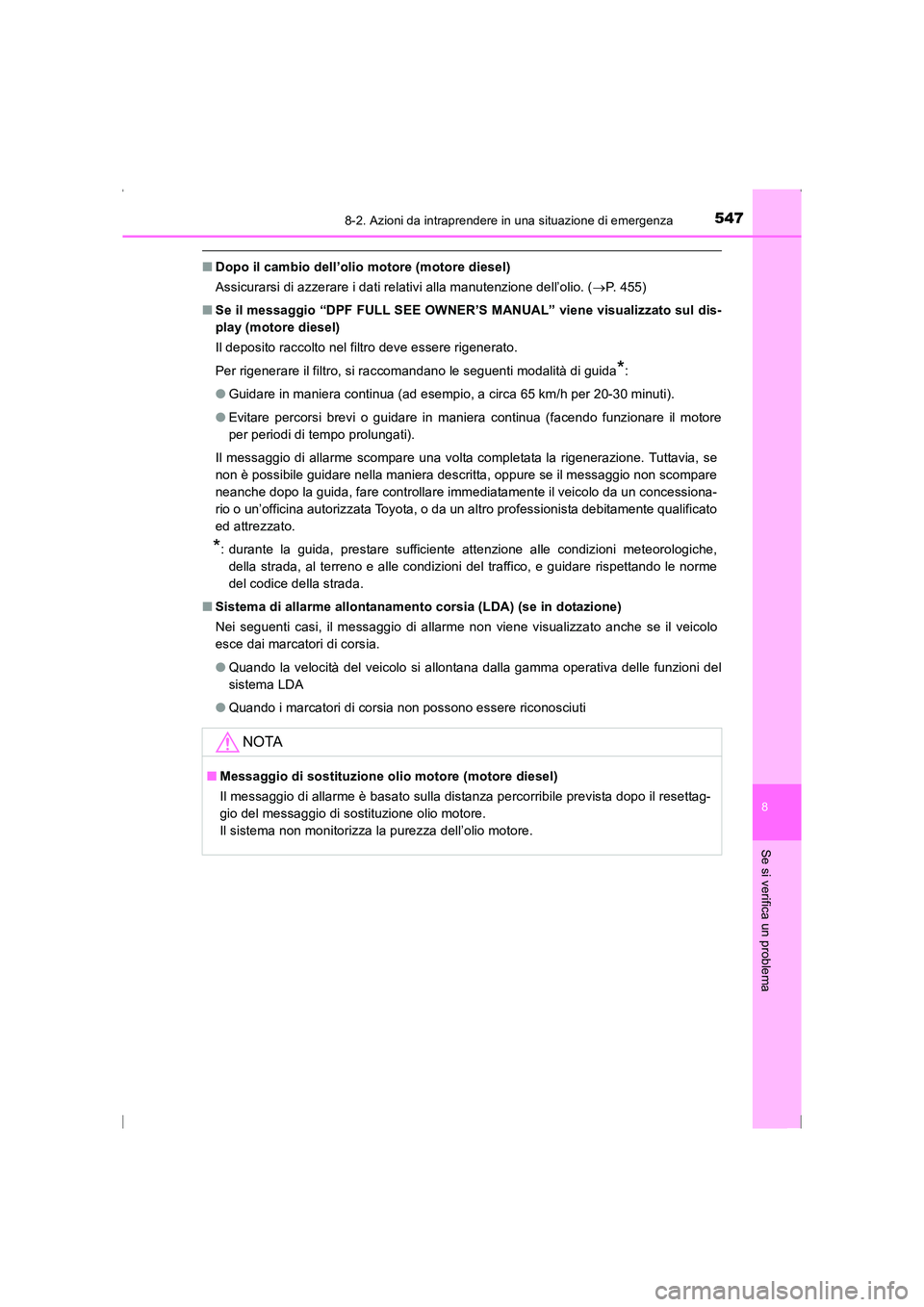 TOYOTA AVENSIS 2016 Manuale duso (in Italian) 5478-2. Azioni da intraprendere in una situazione di emergenza
AVENSIS_OM_OM20C24L_(EL)
8
Se si verifica un problema
■Dopo il cambio dell’olio motore (motore diesel)
Assicurarsi di azzerare i dati TOYOTA AVENSIS 2016 Manuale duso (in Italian) 5478-2. Azioni da intraprendere in una situazione di emergenza
AVENSIS_OM_OM20C24L_(EL)
8
Se si verifica un problema
■Dopo il cambio dell’olio motore (motore diesel)
Assicurarsi di azzerare i dati
