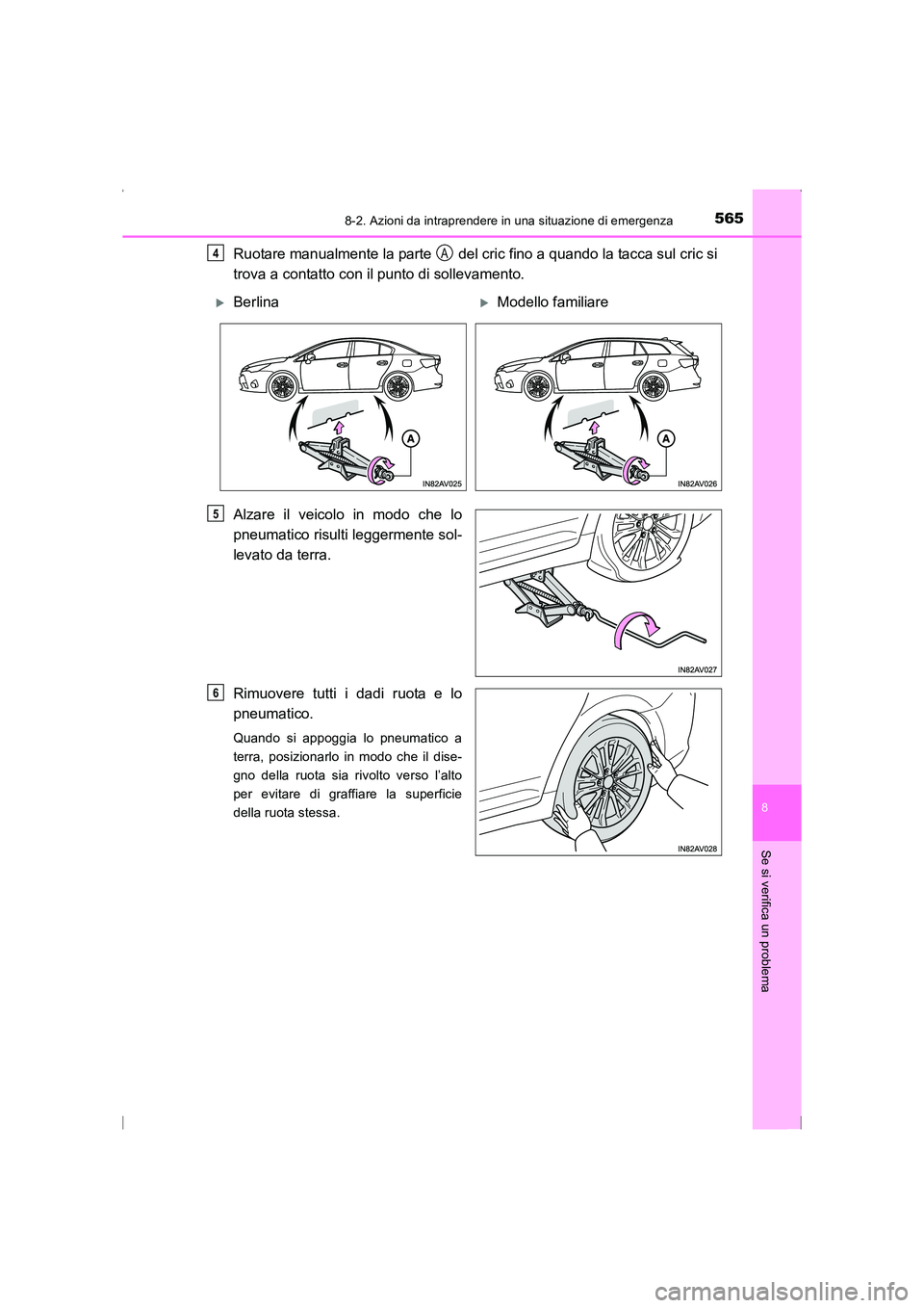TOYOTA AVENSIS 2016  Manuale duso (in Italian) 5658-2. Azioni da intraprendere in una situazione di emergenza
AVENSIS_OM_OM20C24L_(EL)
8
Se si verifica un problema
Ruotare manualmente la parte   del cric fino a quando la tacca sul cric si
trova a 