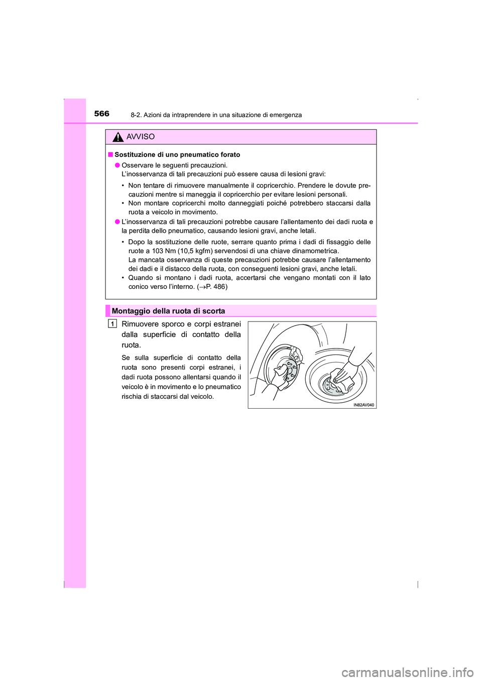 TOYOTA AVENSIS 2016  Manuale duso (in Italian) 5668-2. Azioni da intraprendere in una situazione di emergenza
AVENSIS_OM_OM20C24L_(EL)
Rimuovere sporco e corpi estranei
dalla superficie di contatto della
ruota.
Se sulla superficie di contatto dell