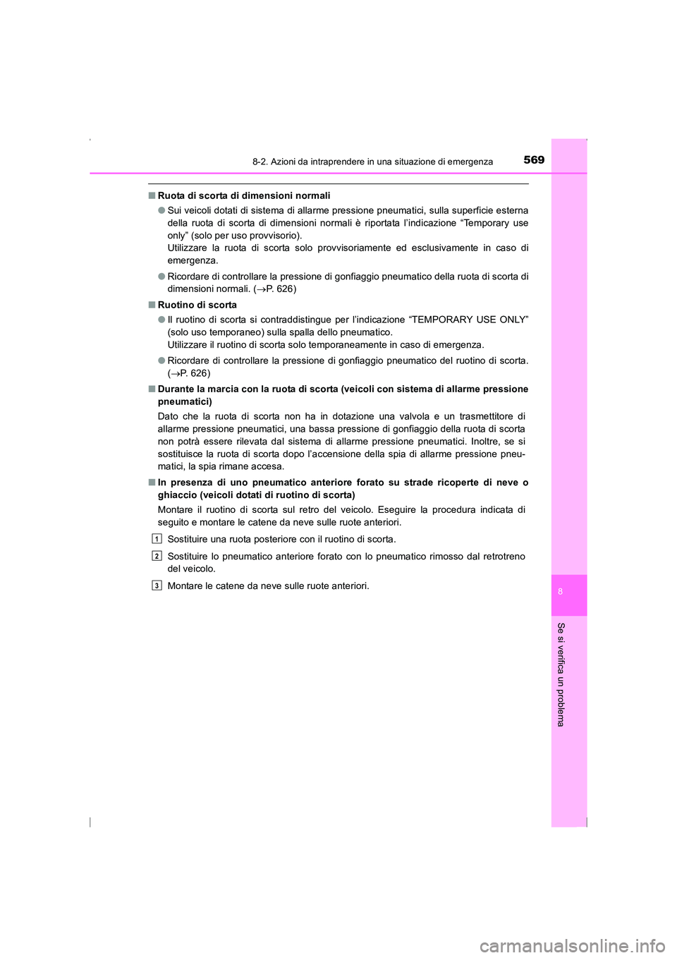 TOYOTA AVENSIS 2016 Manuale duso (in Italian) 5698-2. Azioni da intraprendere in una situazione di emergenza
AVENSIS_OM_OM20C24L_(EL)
8
Se si verifica un problema
■Ruota di scorta di dimensioni normali
●Sui veicoli dotati di sistema di allarm TOYOTA AVENSIS 2016 Manuale duso (in Italian) 5698-2. Azioni da intraprendere in una situazione di emergenza
AVENSIS_OM_OM20C24L_(EL)
8
Se si verifica un problema
■Ruota di scorta di dimensioni normali
●Sui veicoli dotati di sistema di allarm