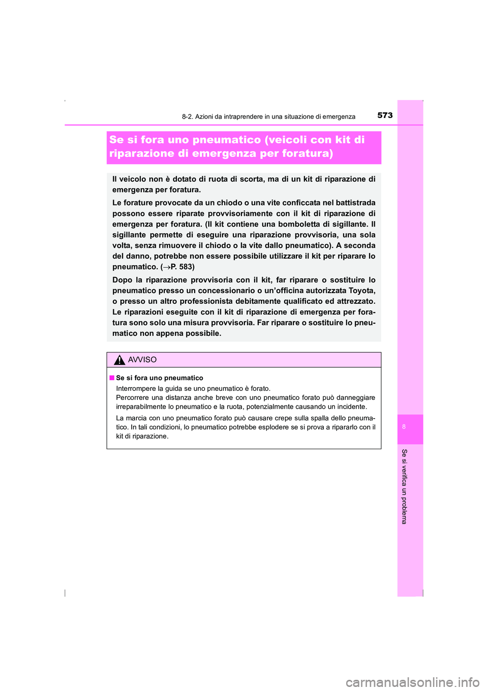 TOYOTA AVENSIS 2016 Manuale duso (in Italian) 5738-2. Azioni da intraprendere in una situazione di emergenza
AVENSIS_OM_OM20C24L_(EL)
8
Se si verifica un problema
Se si fora uno pneumatico (veicoli con kit di
riparazione di emergenza per foratur TOYOTA AVENSIS 2016 Manuale duso (in Italian) 5738-2. Azioni da intraprendere in una situazione di emergenza
AVENSIS_OM_OM20C24L_(EL)
8
Se si verifica un problema
Se si fora uno pneumatico (veicoli con kit di
riparazione di emergenza per foratur