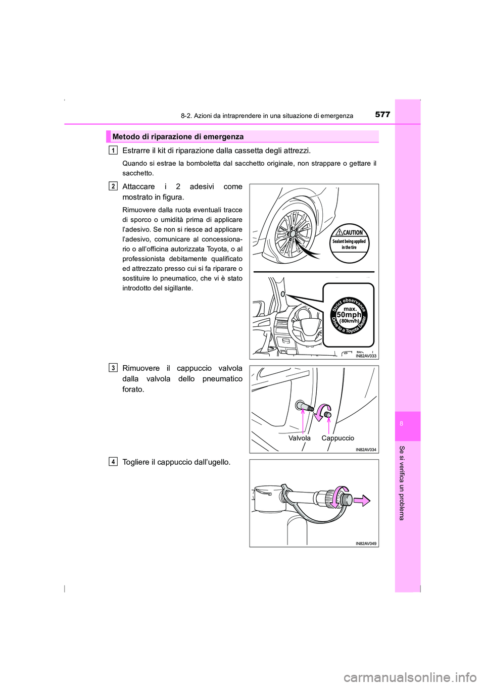 TOYOTA AVENSIS 2016  Manuale duso (in Italian) 5778-2. Azioni da intraprendere in una situazione di emergenza
AVENSIS_OM_OM20C24L_(EL)
8
Se si verifica un problema
Estrarre il kit di riparazione dalla cassetta degli attrezzi.
Quando si estrae la b