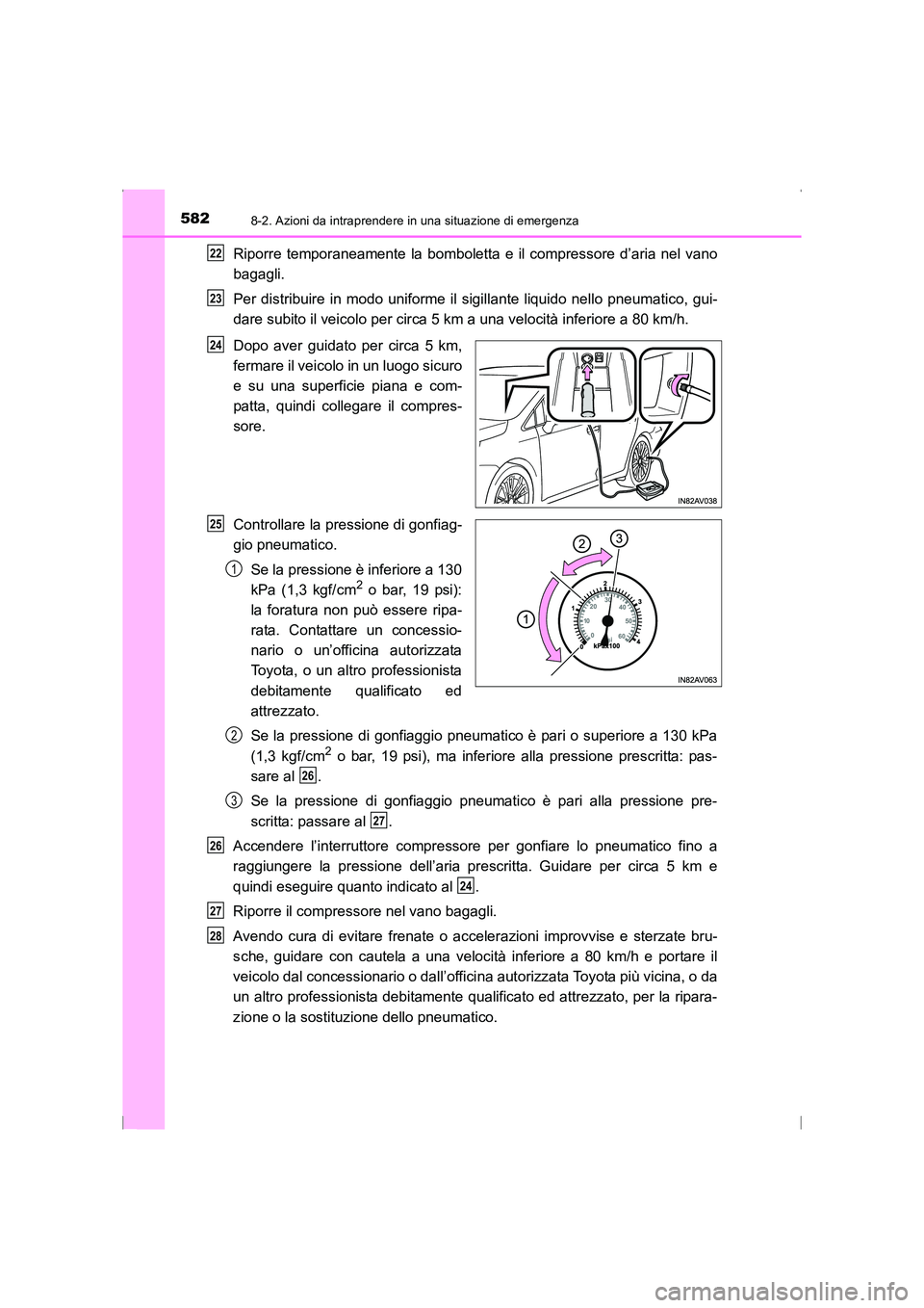 TOYOTA AVENSIS 2016 Manuale duso (in Italian) 5828-2. Azioni da intraprendere in una situazione di emergenza
AVENSIS_OM_OM20C24L_(EL)
Riporre temporaneamente la bomboletta e il compressore d’aria nel vano
bagagli.
Per distribuire in modo unifor TOYOTA AVENSIS 2016 Manuale duso (in Italian) 5828-2. Azioni da intraprendere in una situazione di emergenza
AVENSIS_OM_OM20C24L_(EL)
Riporre temporaneamente la bomboletta e il compressore d’aria nel vano
bagagli.
Per distribuire in modo unifor