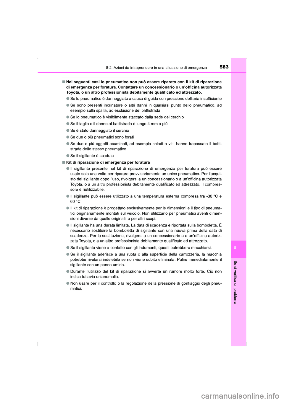 TOYOTA AVENSIS 2016 Manuale duso (in Italian) 5838-2. Azioni da intraprendere in una situazione di emergenza
AVENSIS_OM_OM20C24L_(EL)
8
Se si verifica un problema
■Nei seguenti casi lo pneumatico non può essere riparato con il kit di riparazio TOYOTA AVENSIS 2016 Manuale duso (in Italian) 5838-2. Azioni da intraprendere in una situazione di emergenza
AVENSIS_OM_OM20C24L_(EL)
8
Se si verifica un problema
■Nei seguenti casi lo pneumatico non può essere riparato con il kit di riparazio