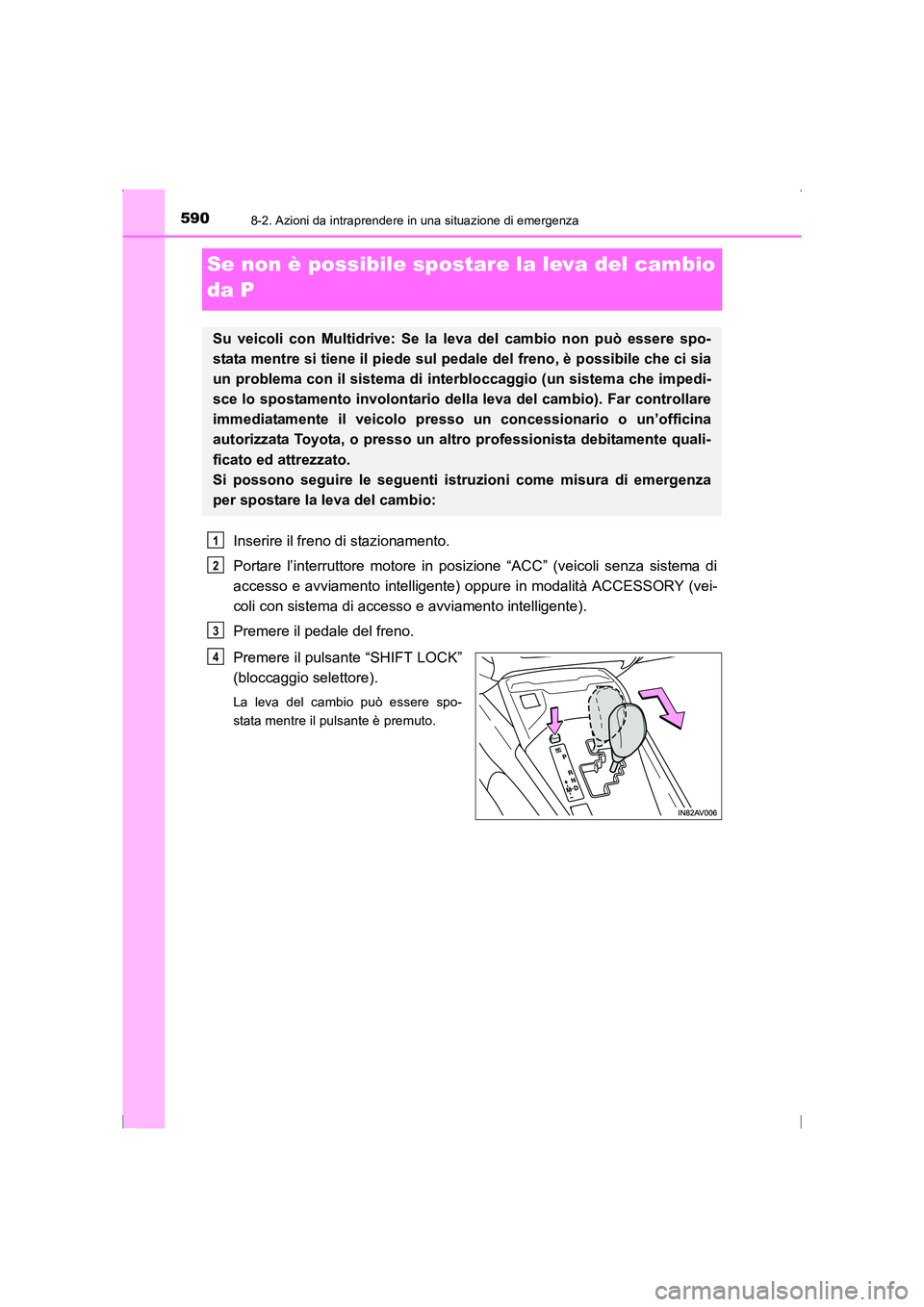 TOYOTA AVENSIS 2016 Manuale duso (in Italian) 5908-2. Azioni da intraprendere in una situazione di emergenza
AVENSIS_OM_OM20C24L_(EL)
Se non è possibile spostare la leva del cambio
da P
Inserire il freno di stazionamento.
Portare l’interrutto TOYOTA AVENSIS 2016 Manuale duso (in Italian) 5908-2. Azioni da intraprendere in una situazione di emergenza
AVENSIS_OM_OM20C24L_(EL)
Se non è possibile spostare la leva del cambio
da P
Inserire il freno di stazionamento.
Portare l’interrutto