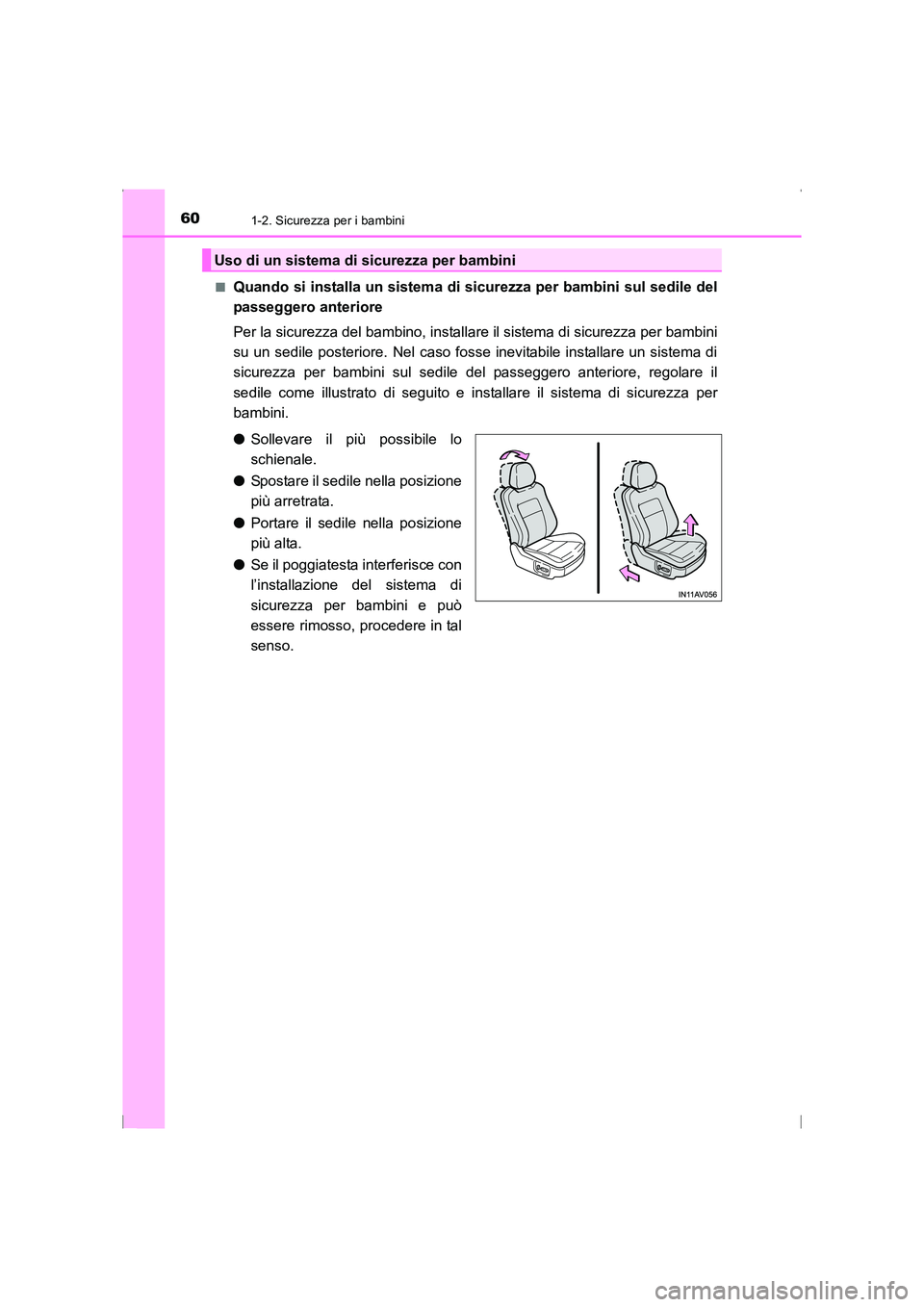 TOYOTA AVENSIS 2016  Manuale duso (in Italian) 601-2. Sicurezza per i bambini
AVENSIS_OM_OM20C24L_(EL)■
Quando si installa un sistema di sicurezza per bambini sul sedile del
passeggero anteriore
Per la sicurezza del bambino, installare il sistem