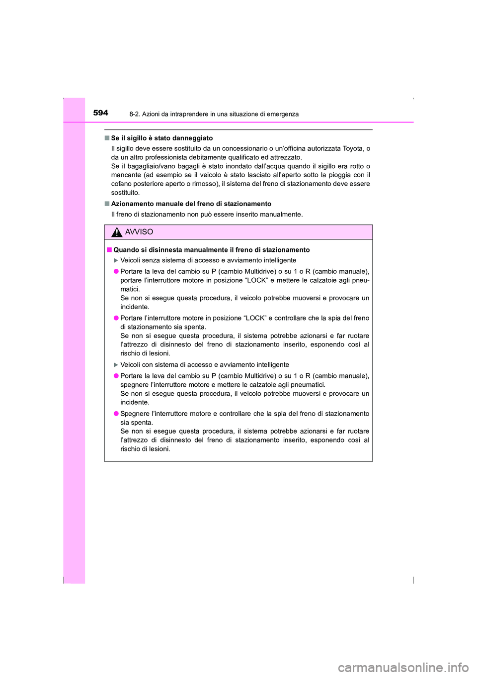 TOYOTA AVENSIS 2016 Manuale duso (in Italian) 5948-2. Azioni da intraprendere in una situazione di emergenza
AVENSIS_OM_OM20C24L_(EL)
■Se il sigillo è stato danneggiato
Il sigillo deve essere sostituito da un concessionario o un’officina aut TOYOTA AVENSIS 2016 Manuale duso (in Italian) 5948-2. Azioni da intraprendere in una situazione di emergenza
AVENSIS_OM_OM20C24L_(EL)
■Se il sigillo è stato danneggiato
Il sigillo deve essere sostituito da un concessionario o un’officina aut