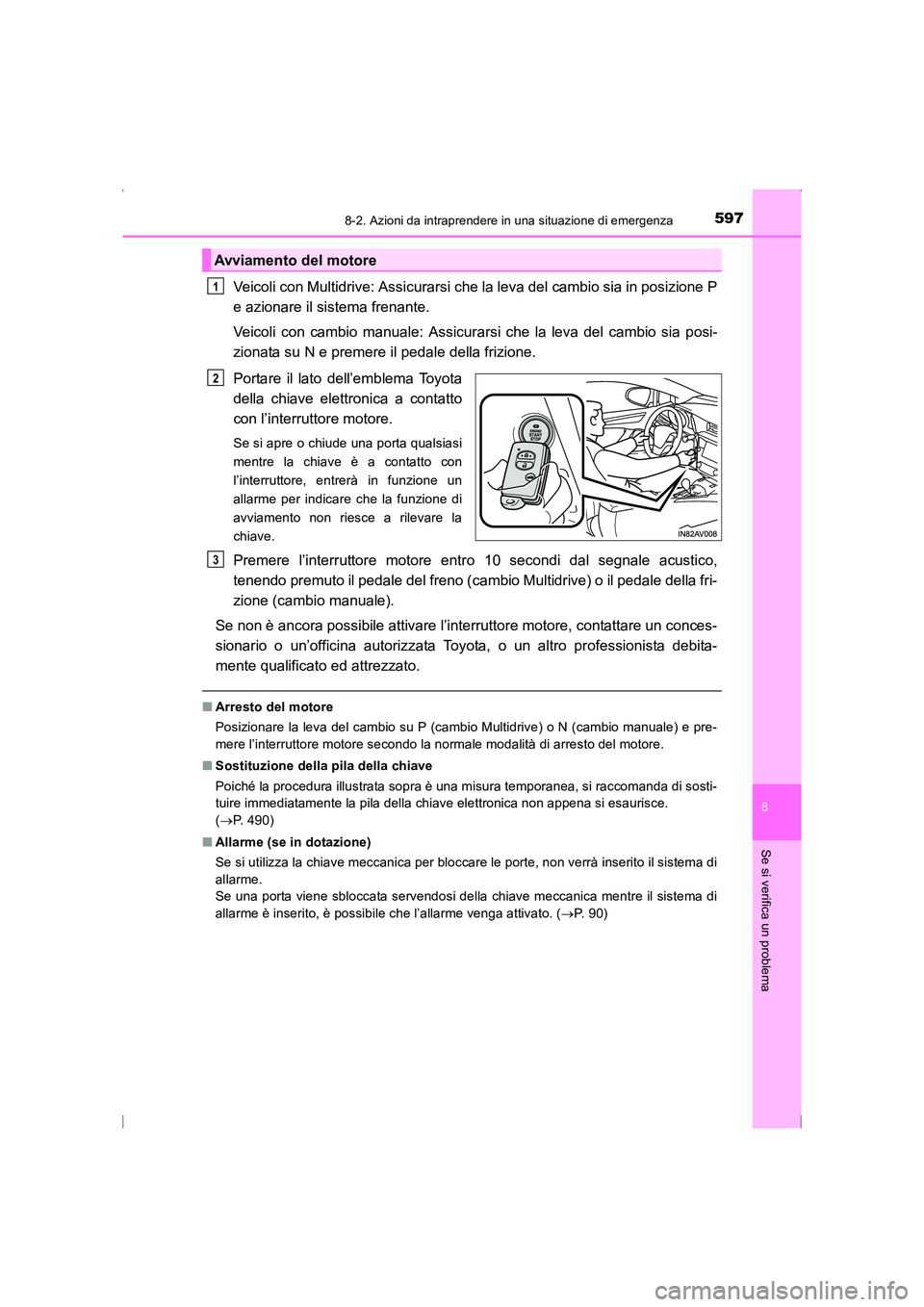 TOYOTA AVENSIS 2016 Manuale duso (in Italian) 5978-2. Azioni da intraprendere in una situazione di emergenza
AVENSIS_OM_OM20C24L_(EL)
8
Se si verifica un problema
Veicoli con Multidrive: Assicurarsi che la leva del cambio sia in posizione P
e azi TOYOTA AVENSIS 2016 Manuale duso (in Italian) 5978-2. Azioni da intraprendere in una situazione di emergenza
AVENSIS_OM_OM20C24L_(EL)
8
Se si verifica un problema
Veicoli con Multidrive: Assicurarsi che la leva del cambio sia in posizione P
e azi