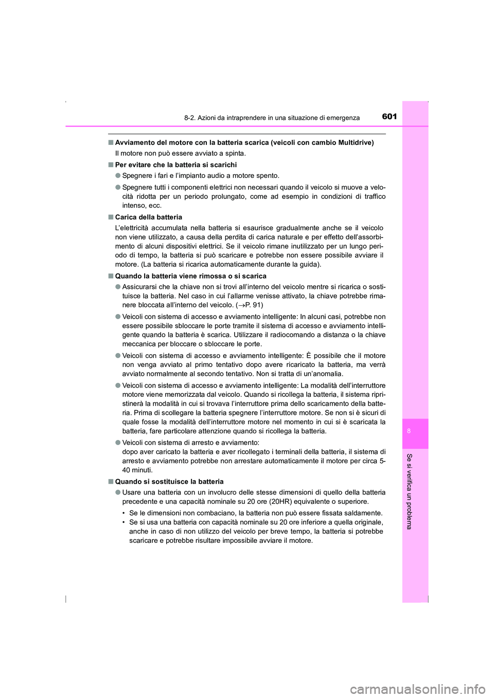 TOYOTA AVENSIS 2016 Manuale duso (in Italian) 6018-2. Azioni da intraprendere in una situazione di emergenza
AVENSIS_OM_OM20C24L_(EL)
8
Se si verifica un problema
■Avviamento del motore con la batteria scarica (veicoli con cambio Multidrive)
Il TOYOTA AVENSIS 2016 Manuale duso (in Italian) 6018-2. Azioni da intraprendere in una situazione di emergenza
AVENSIS_OM_OM20C24L_(EL)
8
Se si verifica un problema
■Avviamento del motore con la batteria scarica (veicoli con cambio Multidrive)
Il