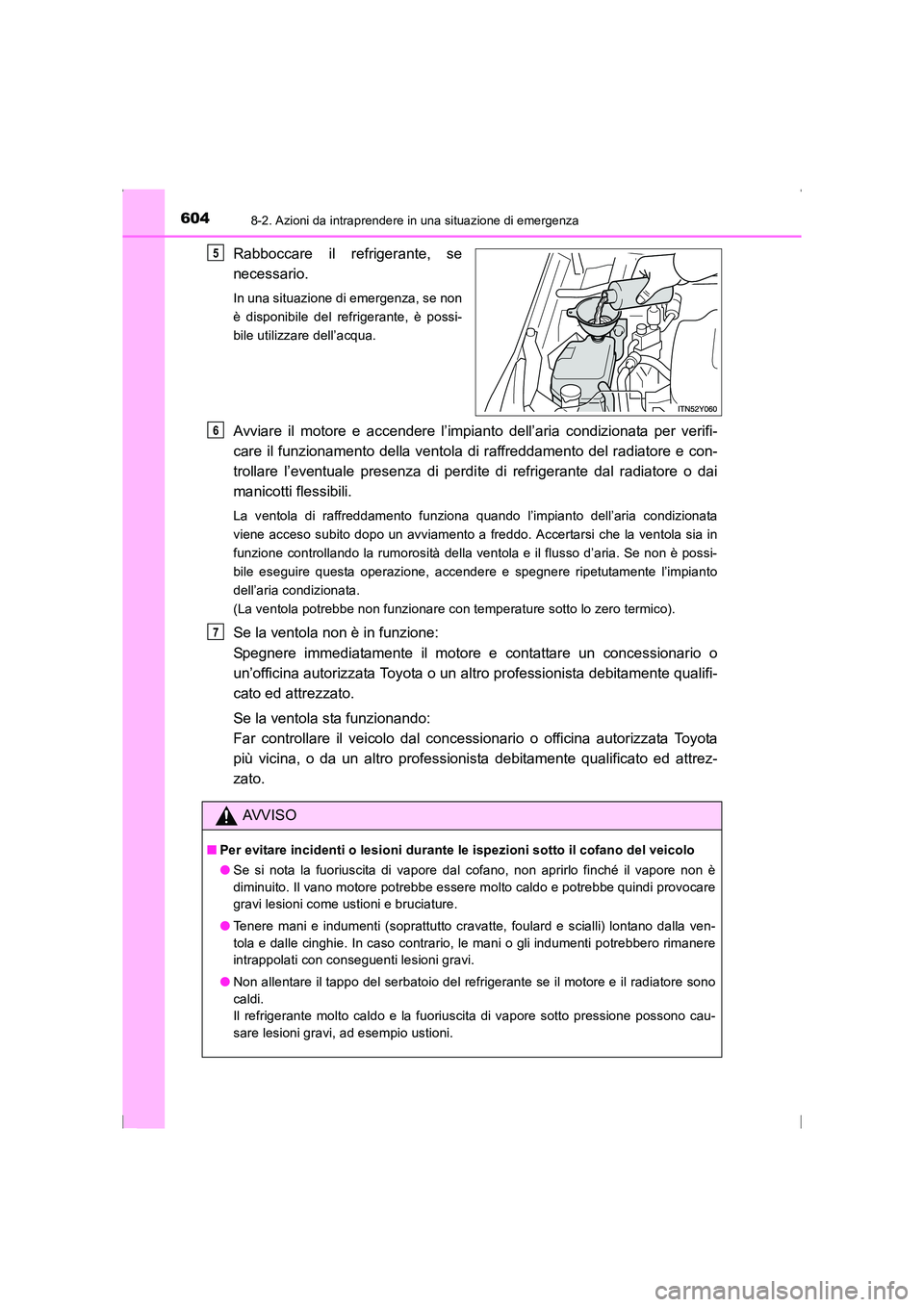 TOYOTA AVENSIS 2016 Manuale duso (in Italian) 6048-2. Azioni da intraprendere in una situazione di emergenza
AVENSIS_OM_OM20C24L_(EL)
Rabboccare il refrigerante, se
necessario.
In una situazione di emergenza, se non
è disponibile del refrigerant TOYOTA AVENSIS 2016 Manuale duso (in Italian) 6048-2. Azioni da intraprendere in una situazione di emergenza
AVENSIS_OM_OM20C24L_(EL)
Rabboccare il refrigerante, se
necessario.
In una situazione di emergenza, se non
è disponibile del refrigerant