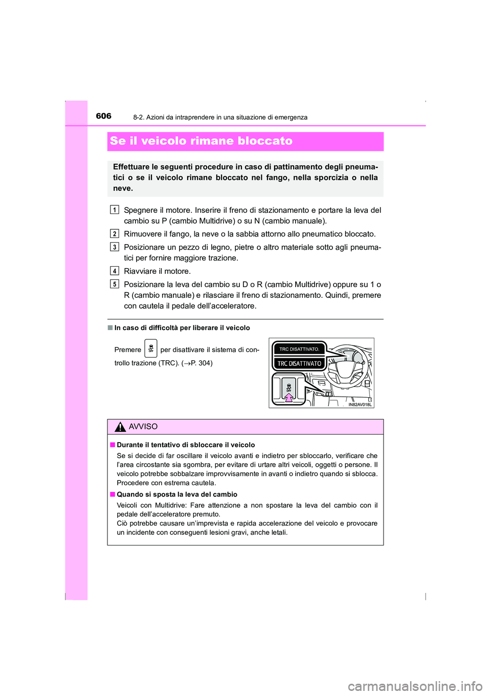 TOYOTA AVENSIS 2016 Manuale duso (in Italian) 6068-2. Azioni da intraprendere in una situazione di emergenza
AVENSIS_OM_OM20C24L_(EL)
Se il veicolo rimane bloccato
Spegnere il motore. Inserire il freno di stazionamento e portare la leva del
cambi TOYOTA AVENSIS 2016 Manuale duso (in Italian) 6068-2. Azioni da intraprendere in una situazione di emergenza
AVENSIS_OM_OM20C24L_(EL)
Se il veicolo rimane bloccato
Spegnere il motore. Inserire il freno di stazionamento e portare la leva del
cambi