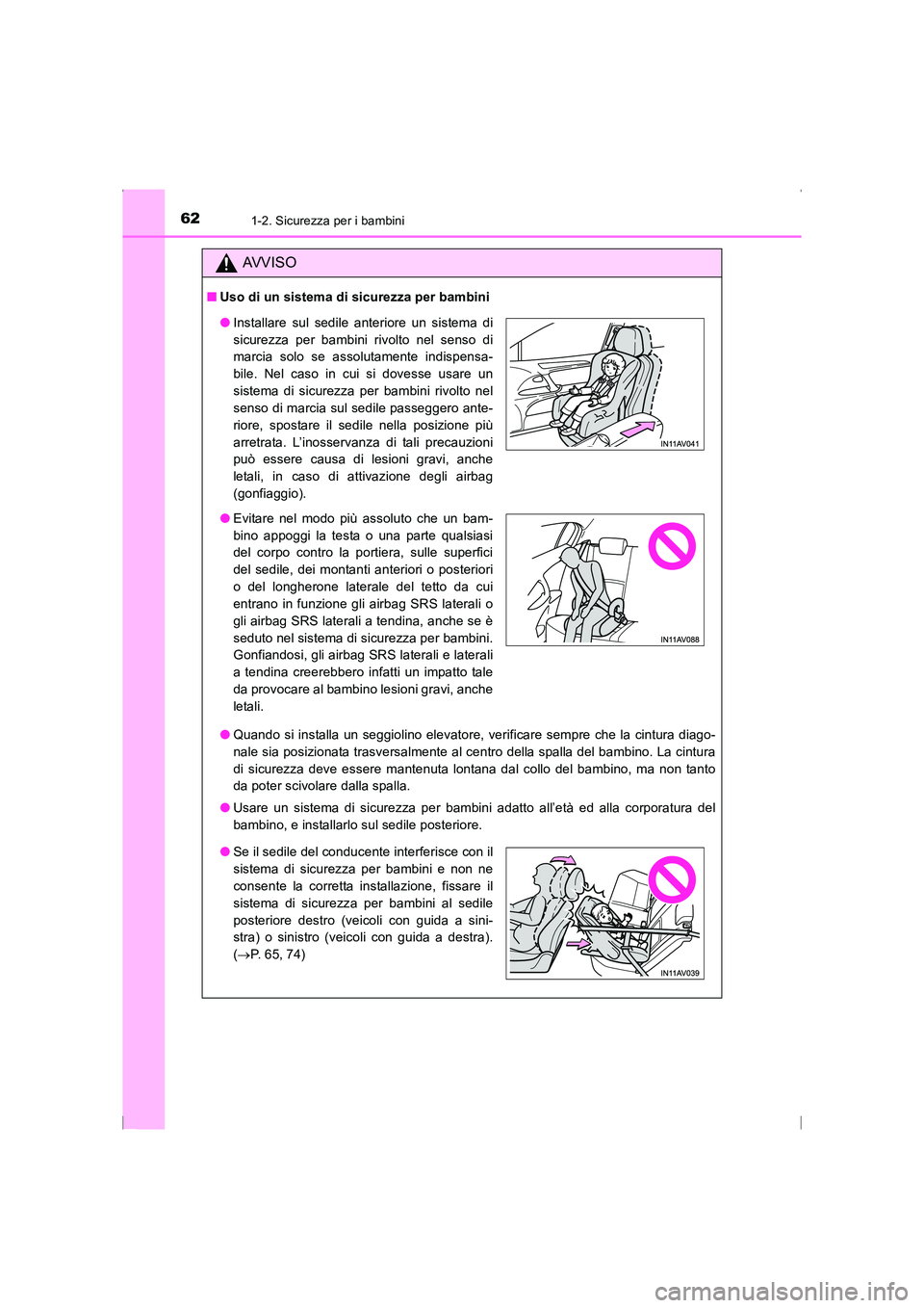 TOYOTA AVENSIS 2016  Manuale duso (in Italian) 621-2. Sicurezza per i bambini
AVENSIS_OM_OM20C24L_(EL)
AVVISO
■Uso di un sistema di sicurezza per bambini
●Quando si installa un seggiolino elevatore, verificare sempre che la cintura diago-
nale