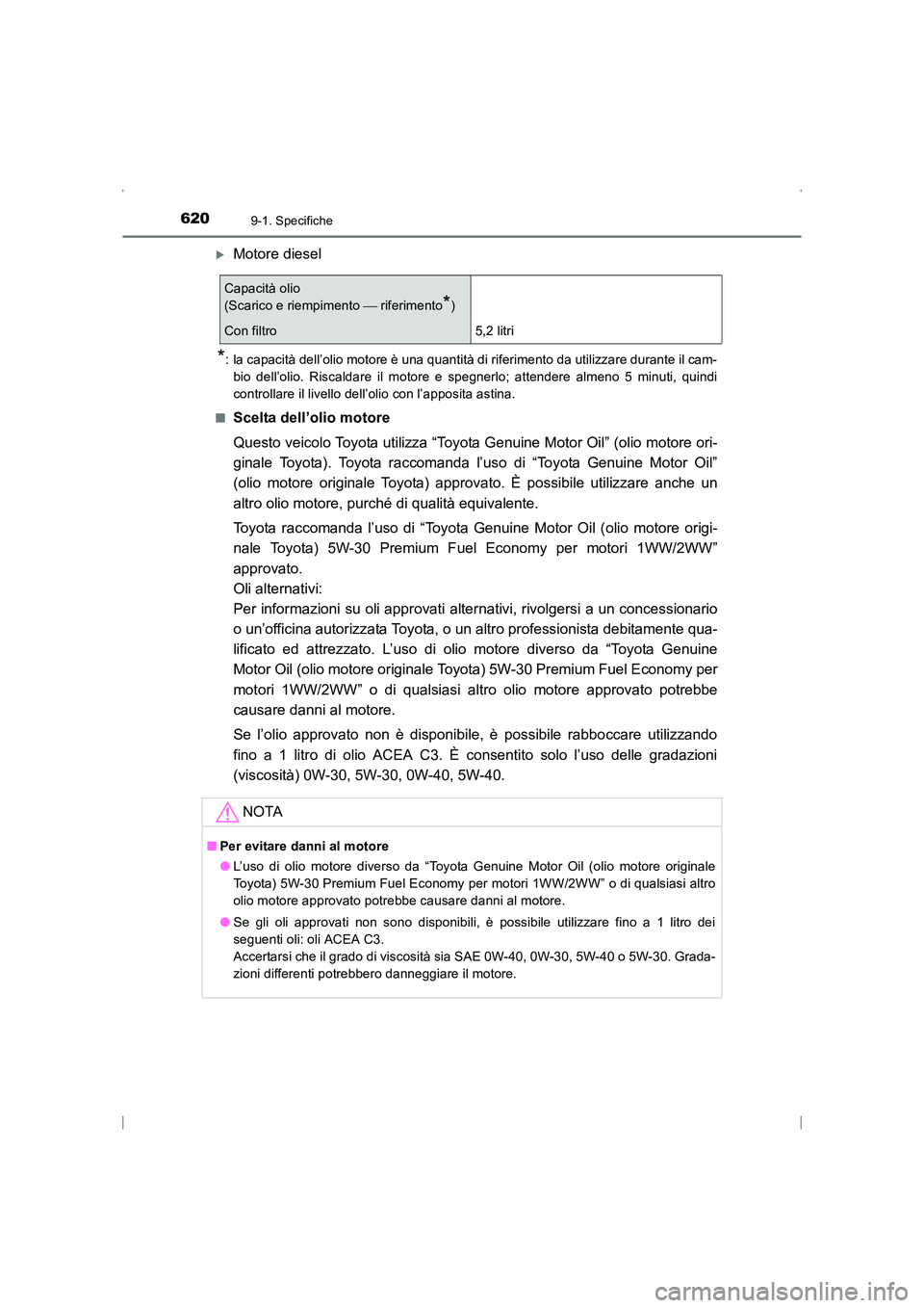 TOYOTA AVENSIS 2016  Manuale duso (in Italian) 6209-1. Specifiche
AVENSIS_OM_OM20C24L_(EL)
�XMotore diesel
*: la capacità dell’olio motore è una quantità di riferimento da utilizzare durante il cam-bio dell’olio. Riscaldare il motore e speg