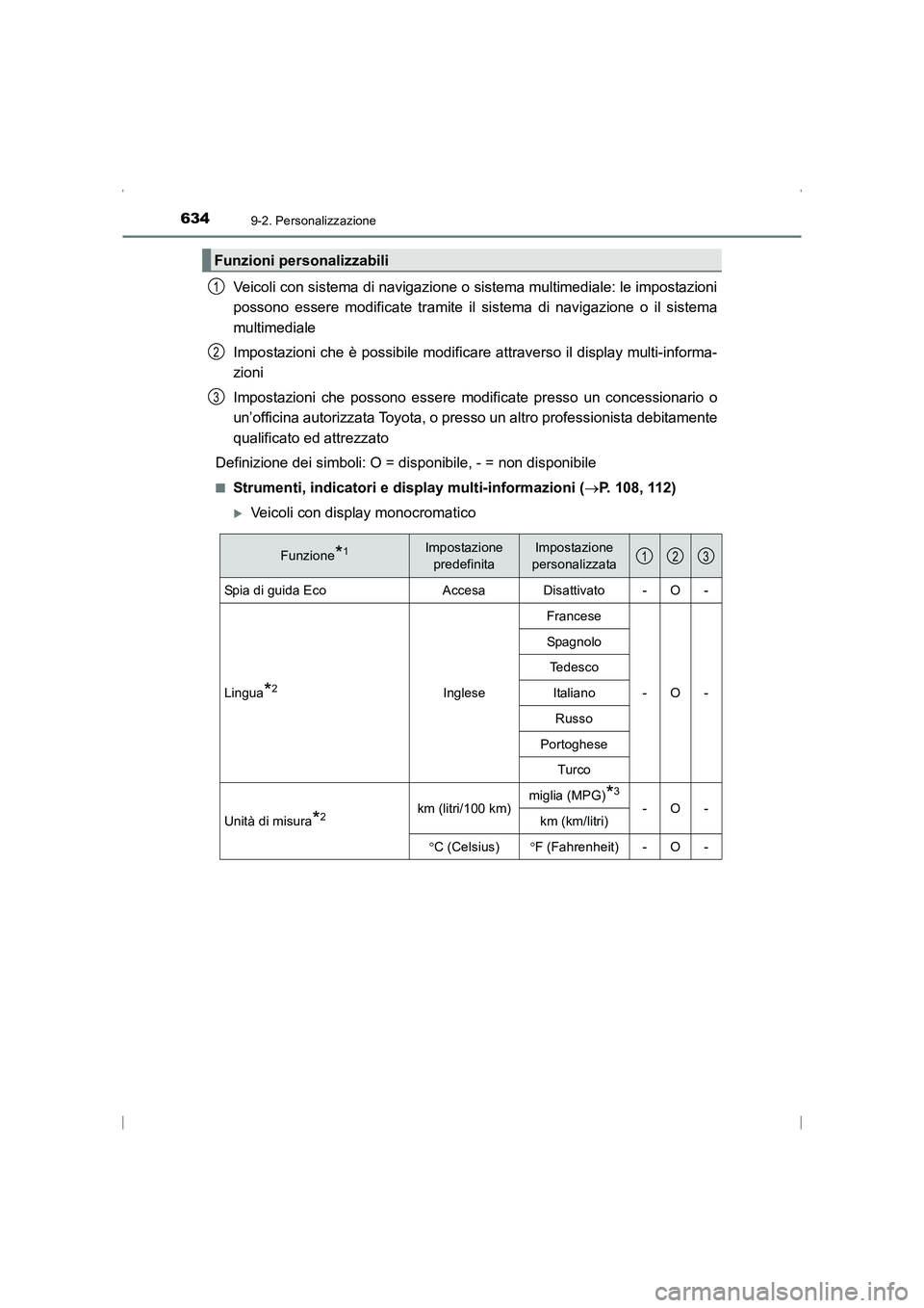TOYOTA AVENSIS 2016  Manuale duso (in Italian) 6349-2. Personalizzazione
AVENSIS_OM_OM20C24L_(EL)
Veicoli con sistema di navigazione o sistema multimediale: le impostazioni
possono essere modificate tramite il sistema di navigazione o il sistema
m