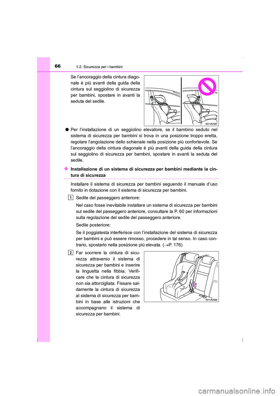 TOYOTA AVENSIS 2016 Manuale duso (in Italian) 661-2. Sicurezza per i bambini
AVENSIS_OM_OM20C24L_(EL)
Se l’ancoraggio della cintura diago-
nale è più avanti della guida della
cintura sul seggiolino di sicurezza
per bambini, spostare in avanti TOYOTA AVENSIS 2016 Manuale duso (in Italian) 661-2. Sicurezza per i bambini
AVENSIS_OM_OM20C24L_(EL)
Se l’ancoraggio della cintura diago-
nale è più avanti della guida della
cintura sul seggiolino di sicurezza
per bambini, spostare in avanti