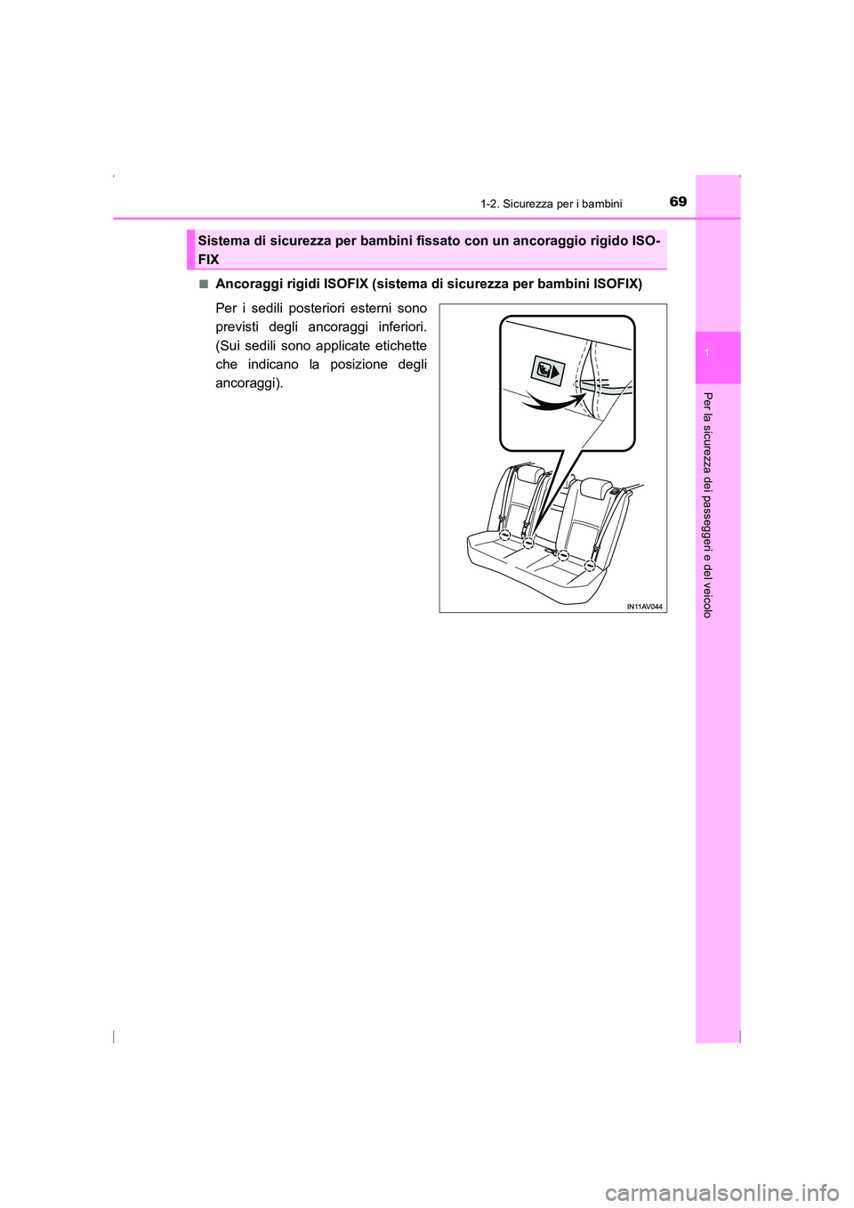 TOYOTA AVENSIS 2016  Manuale duso (in Italian) 691-2. Sicurezza per i bambini
1
AVENSIS_OM_OM20C24L_(EL)
Per la sicurezza dei passeggeri e del veicolo
■Ancoraggi rigidi ISOFIX (sistema di sicurezza per bambini ISOFIX)
Per i sedili posteriori est
