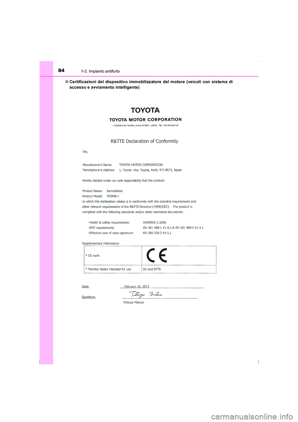 TOYOTA AVENSIS 2016  Manuale duso (in Italian) 841-3. Impianto antifurto
AVENSIS_OM_OM20C24L_(EL)■
Certificazioni del dispositivo immobilizz atore del motore (veicoli con sistema di
accesso e avviamento intelligente)
AVENSIS_OM_OM20C24L_(EL).boo