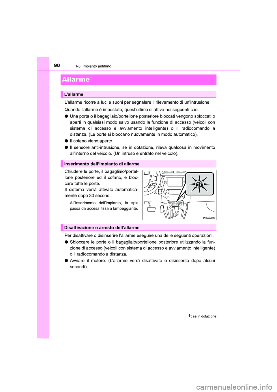 TOYOTA AVENSIS 2016 Manuale duso (in Italian) 901-3. Impianto antifurto
AVENSIS_OM_OM20C24L_(EL)
Allarme∗
L’allarme ricorre a luci e suoni per segnalare il rilevamento di un’intrusione.
Quando l’allarme è impostato, quest’ultimo si att TOYOTA AVENSIS 2016 Manuale duso (in Italian) 901-3. Impianto antifurto
AVENSIS_OM_OM20C24L_(EL)
Allarme∗
L’allarme ricorre a luci e suoni per segnalare il rilevamento di un’intrusione.
Quando l’allarme è impostato, quest’ultimo si att