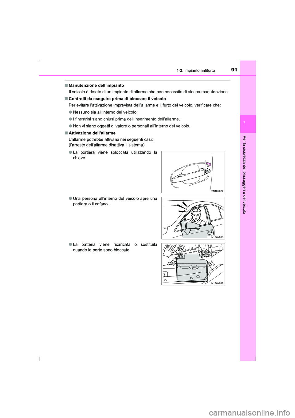 TOYOTA AVENSIS 2016  Manuale duso (in Italian) 911-3. Impianto antifurto
1
AVENSIS_OM_OM20C24L_(EL)
Per la sicurezza dei passeggeri e del veicolo
■Manutenzione dell’impianto
Il veicolo è dotato di un impianto di allarme che non necessita di a