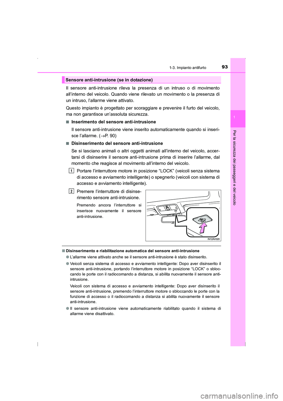 TOYOTA AVENSIS 2016 Manuale duso (in Italian) 931-3. Impianto antifurto
1
AVENSIS_OM_OM20C24L_(EL)
Per la sicurezza dei passeggeri e del veicolo
Il sensore anti-intrusione rileva la presenza di un intruso o di movimento
all’interno del veicolo. TOYOTA AVENSIS 2016 Manuale duso (in Italian) 931-3. Impianto antifurto
1
AVENSIS_OM_OM20C24L_(EL)
Per la sicurezza dei passeggeri e del veicolo
Il sensore anti-intrusione rileva la presenza di un intruso o di movimento
all’interno del veicolo.