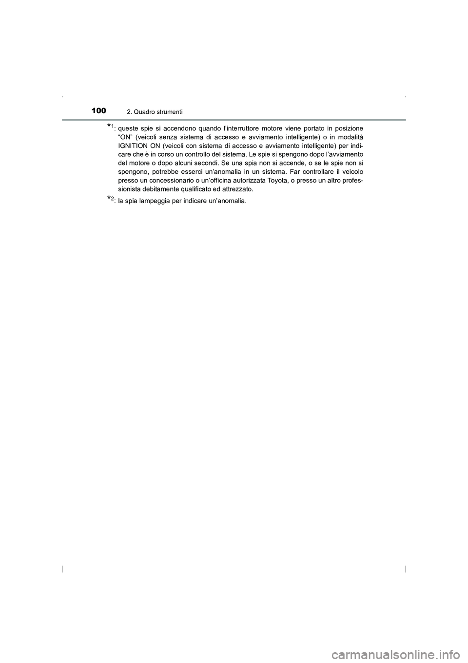 TOYOTA AVENSIS 2016  Manuale duso (in Italian) 1002. Quadro strumenti
AVENSIS_OM_OM20C24L_(EL)
*1: queste spie si accendono quando l’interruttore motore viene portato in posizione“ON” (veicoli senza sistema di accesso e avviamento intelligen