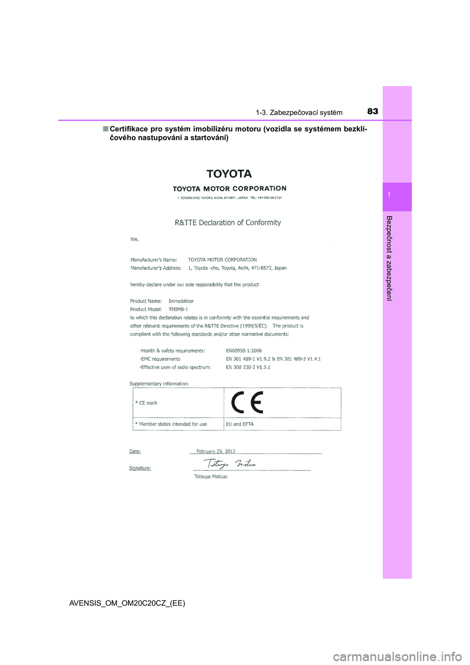 TOYOTA AVENSIS 2016  Návod na použití (in Czech) 831-3. Zabezpečovací systém
1
AVENSIS_OM_OM20C20CZ_(EE)
Bezpe
čnost a zabezpe
čení
■Certifikace pro systém imobilizéru motoru (vozidla se systémem bezklí- 
č ového nastupování a starto