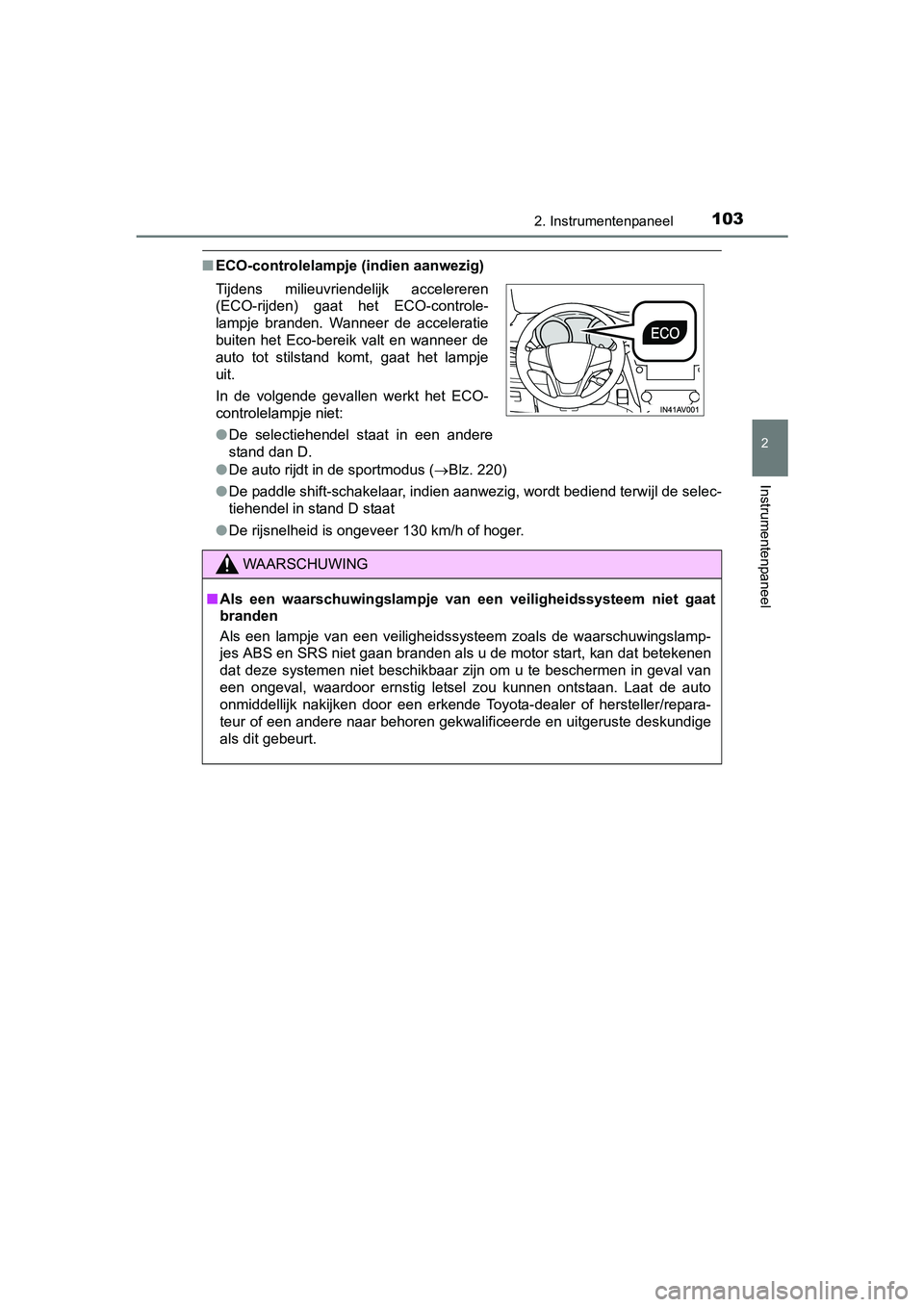 TOYOTA AVENSIS 2016  Instructieboekje (in Dutch) 1032. Instrumentenpaneel
2
Instrumentenpaneel
AVENSIS_OM_OM20C20E_(EE)
■ECO-controlelampje (indien aanwezig)
●De auto rijdt in de sportmodus ( Blz. 220)
● De paddle shift-schakelaar, indien a