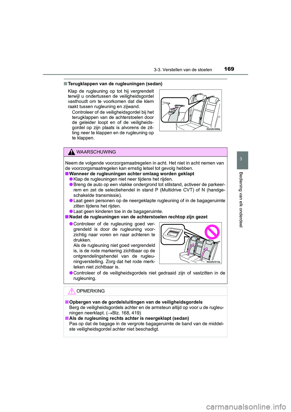TOYOTA AVENSIS 2016 Instructieboekje (in Dutch) 1693-3. Verstellen van de stoelen
3
Bediening van elk onderdeel
AVENSIS_OM_OM20C20E_(EE)
■Terugklappen van de rugleuningen (sedan)
Klap de rugleuning op tot hij vergrendelt
terwijl u ondertussen de TOYOTA AVENSIS 2016 Instructieboekje (in Dutch) 1693-3. Verstellen van de stoelen
3
Bediening van elk onderdeel
AVENSIS_OM_OM20C20E_(EE)
■Terugklappen van de rugleuningen (sedan)
Klap de rugleuning op tot hij vergrendelt
terwijl u ondertussen de